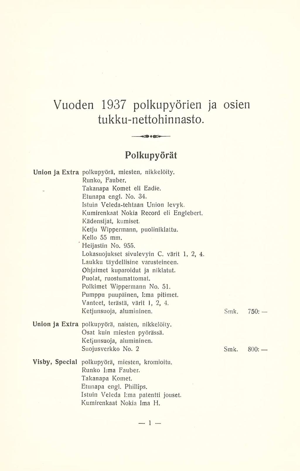 Vuoden 1937 polkupyörien ja osien tukkunettohinnasto Polkupyörät Union ja Extra polkupyörä miesten nikkelöity Runko Fauber lakanapa Komet eli Eadie Etunapa engl No 34 Istuin Veledatehtaan Union levyk