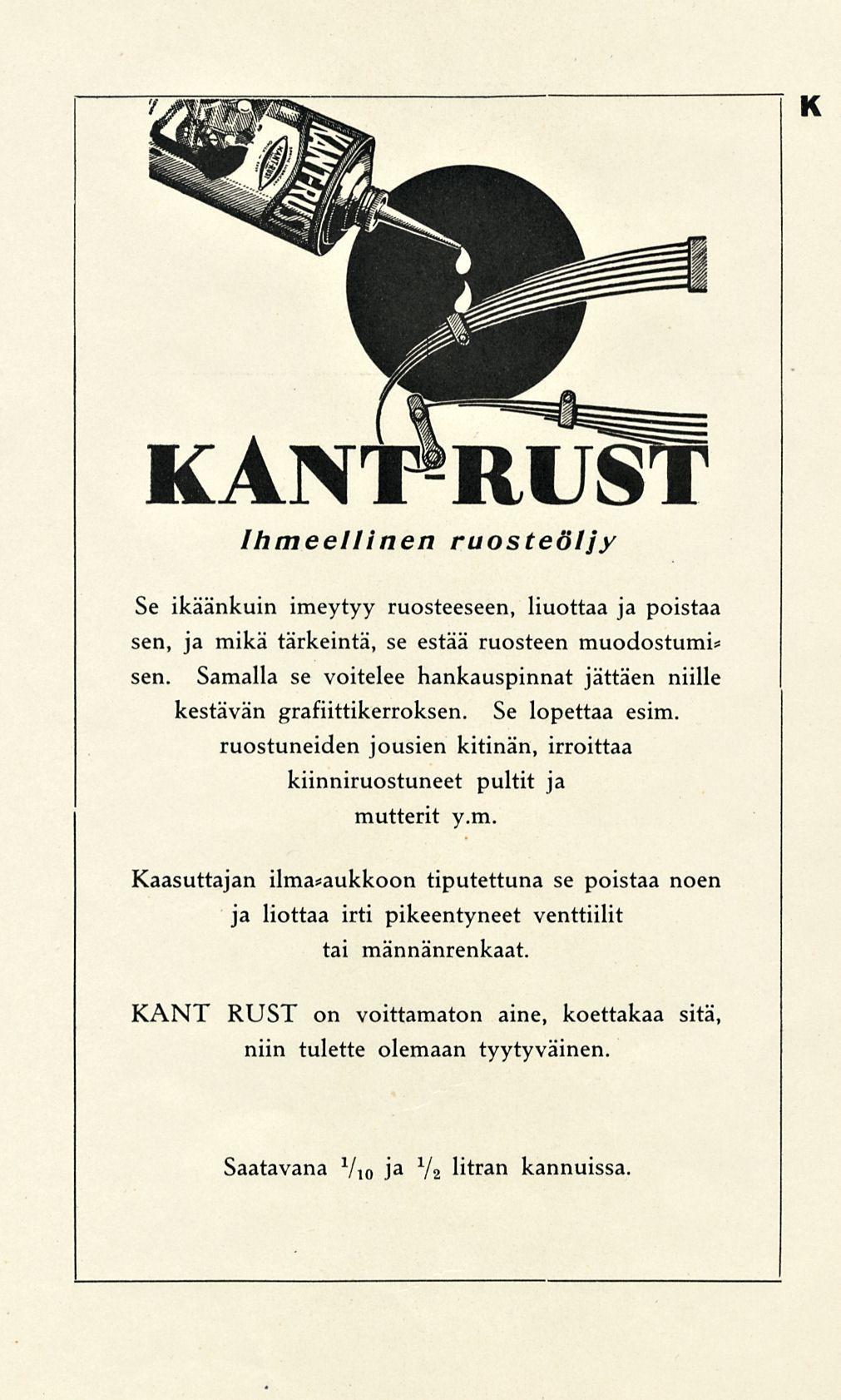 i KArVT»RUST Ihmeellinen ruosteöljy Se ikäänkuin imeytyy ruosteeseen, liuottaa ja poistaa sen, ja mikä tärkeintä, se estää ruosteen muodostumi* sen.