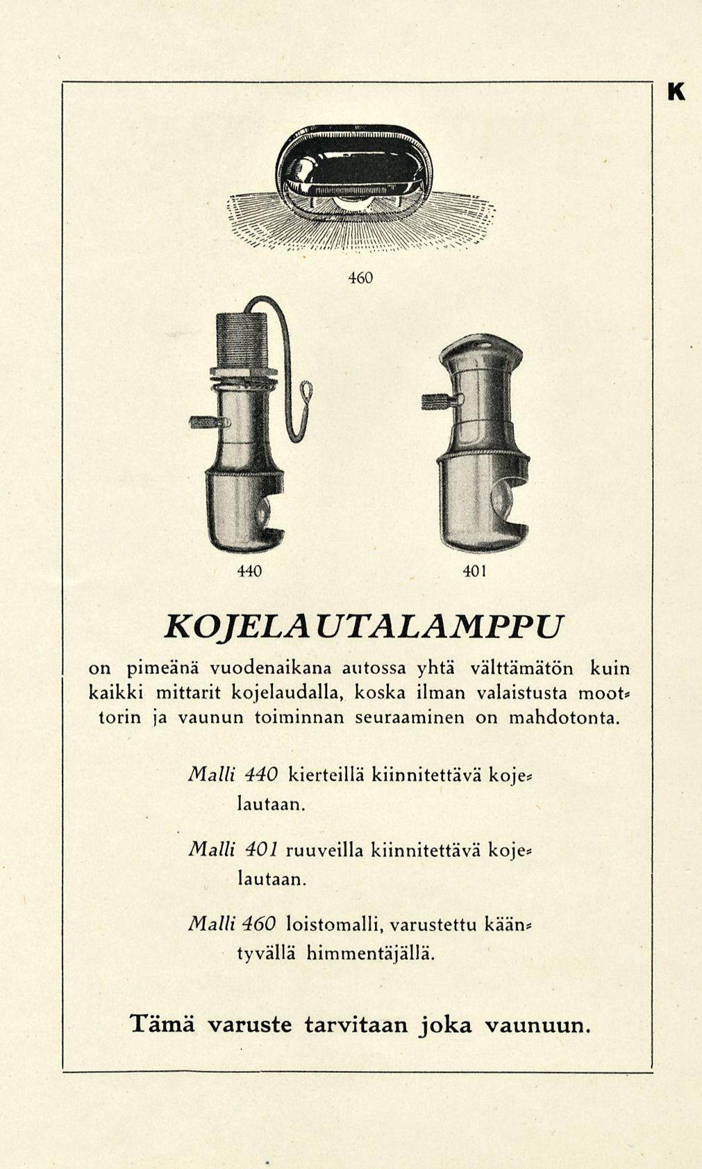 K KOJELA UTALAMPPU on pimeänä vuodenaikana autossa yhtä välttämätön kuin kaikki mittarit kojelaudalla, koska ilman valaistusta moot* torin ja vaunun toiminnan seuraaminen on mahdotonta.