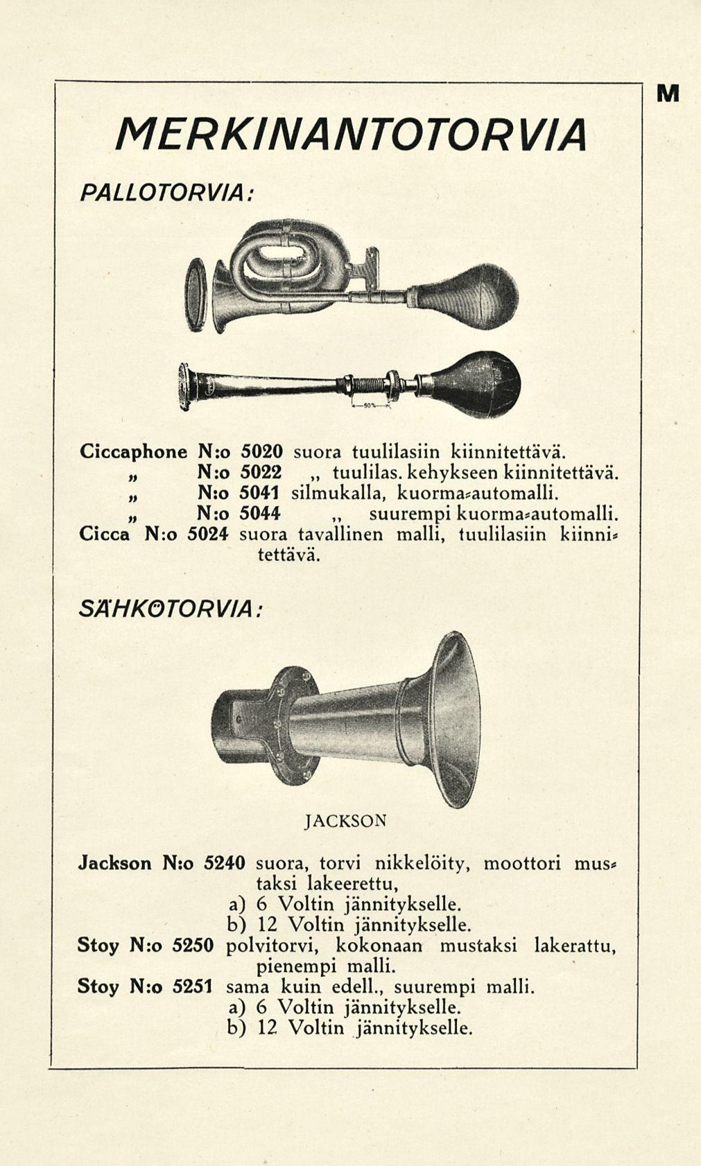 MERKINANTOTORVIA M PALLOTORVIA: Ciccaphone Nro 5020 suora tuulilasiin kiinnitettävä. N:o 5022 tuulilas. kehykseen kiinnitettävä N:o 5041 silmukalla, kuorma*automalli.