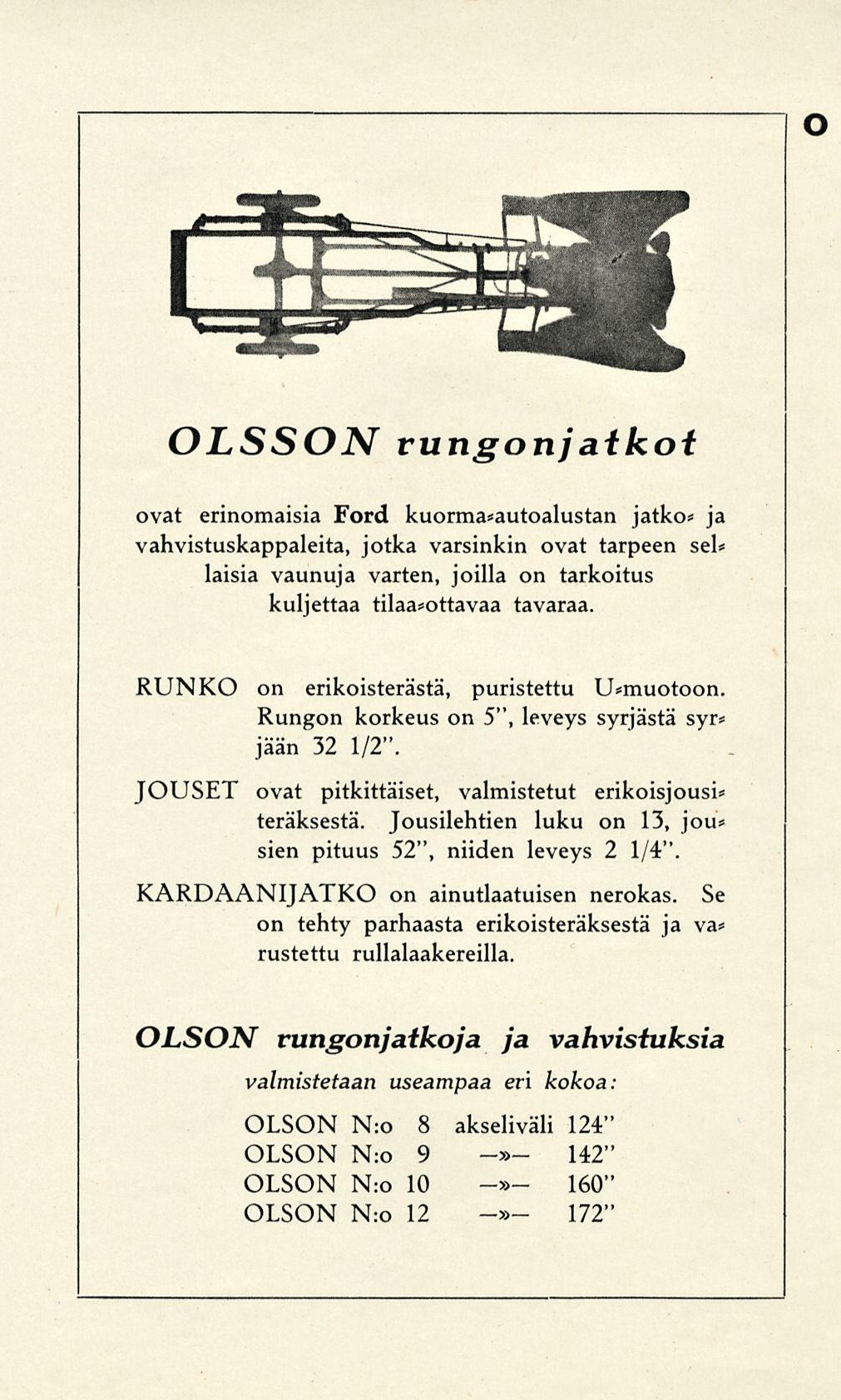 o OLSSON rungonjaikoi ovat erinomaisia Ford kuorma*autoalustan jatko* ja vahvistuskappaleita, jotka varsinkin ovat tarpeen sei* laisia vaunuja varten, joilla on tarkoitus kuljettaa tilaa*ottavaa
