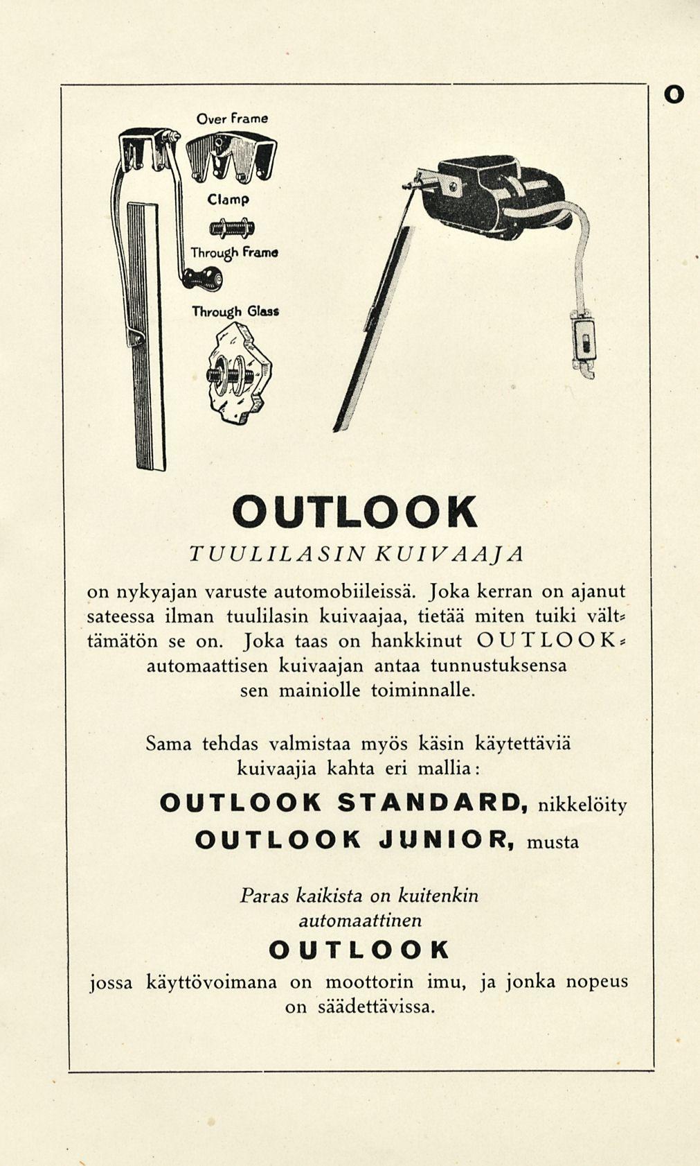 o OUTLOOK TUULILASIN KUIVAAJA on nykyajan varuste automobiileissa. Joka kerran on ajanut sateessa ilman tuulilasin kuivaajaa, tietää miten tuiki vält* tämätön se on.