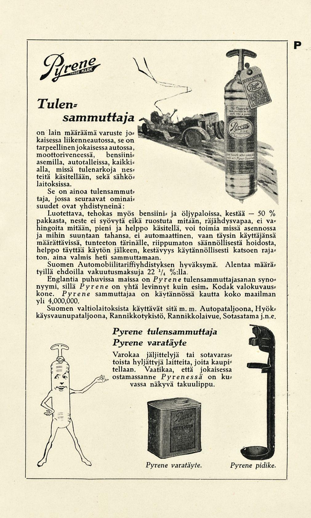 50 ty/re^ p Tulen* sammuttaja on lain määräämä varuste jo* kaisessa liikenneautossa, se on tarpeellinen jokaisessaautossa, moottoriveneessä, bensiini* asemilla, autotalleissa, kaikki* alla, missä