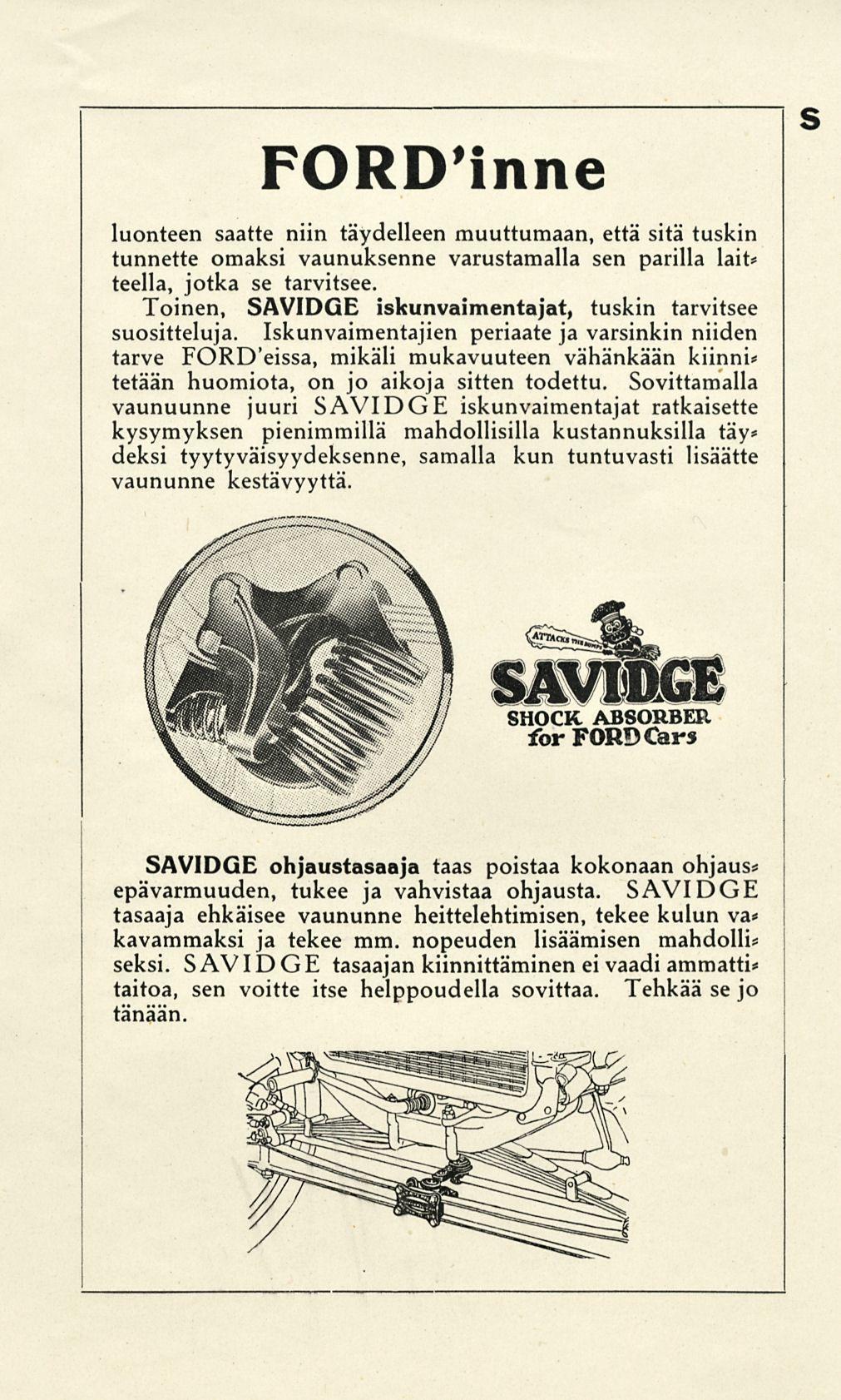 FORDinne luonteen saatte niin täydelleen muuttumaan, että sitä tuskin tunnette omaksi vaunuksenne varustamalla sen parilla lait* teellä, jotka se tarvitsee.