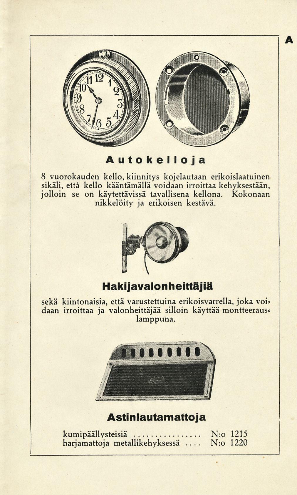 N:o A Autoke I I o j a 8 vuorokauden kello, kiinnitys kojelautaan erikoislaatuinen sikäli, että kello kääntämällä voidaan irroittaa kehyksestään, jolloin se on käytettävissä tavallisena kellona.