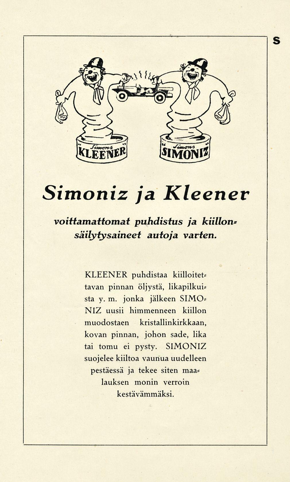 s Simoniz ja Kleener voittamattomat puhdistus ja kiillon* säilytysaineet autoja varten. KLEENER puhdistaa kiilloitet* tavan pinnan öljystä, likapilkui* sta y. m.