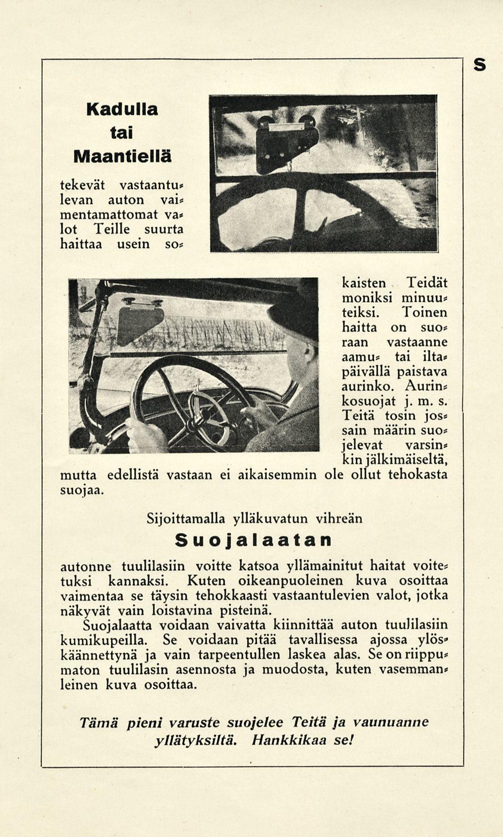 s Kadulla tai Maantiellä tekevät vastaantu* levän auton vai* mentamattomat va* lot Teille suurta haittaa usein so* kaisten Teidät moniksi minuu* teiksi.