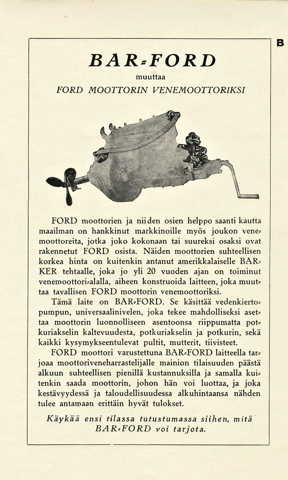 BAR*FORD muuttaa FORD MOOTTORIN VENEMOOTTORIKSI B FORD moottorien ja niiden osien helppo saanti kautta maailman on hankkinut markkinoille myös joukon vene-- moottoreita, jotka joko kokonaan tai