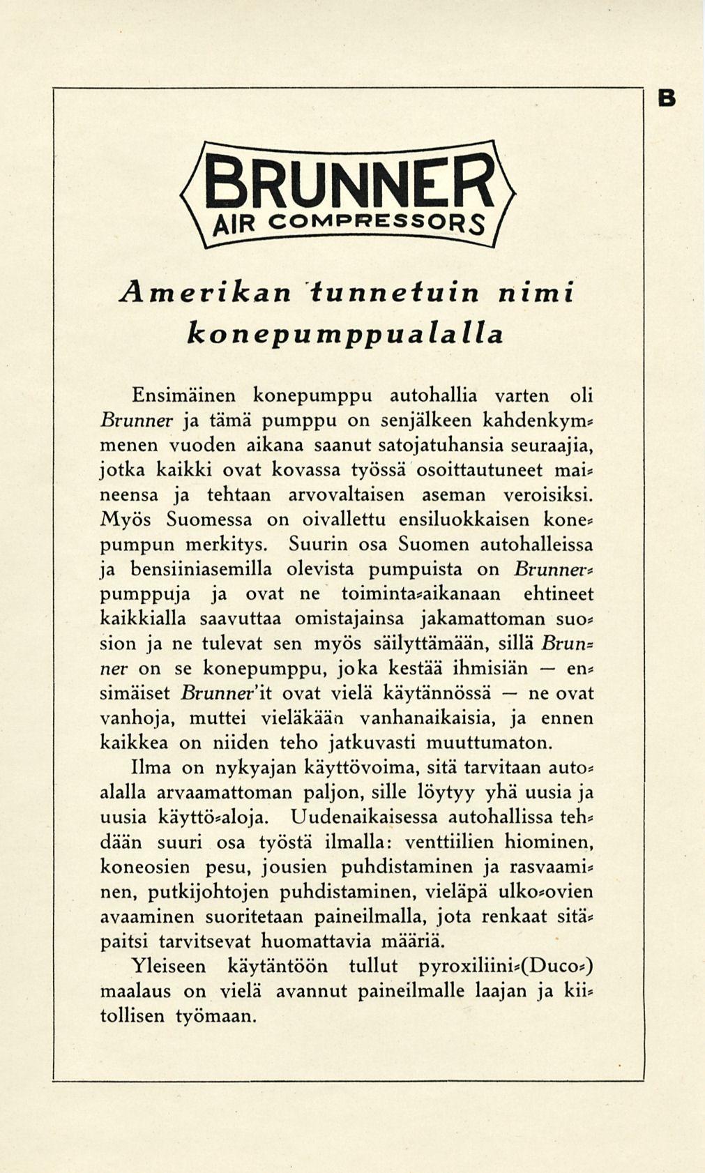 B Amerikan tunnetuin nimi ko n epumppu alalla Ensimäinen konepumppu autohallia varten oli Brunner ja tämä pumppu on senjälkeen kahdenkym* menen vuoden aikana saanut satojatuhansia seuraajia, jotka