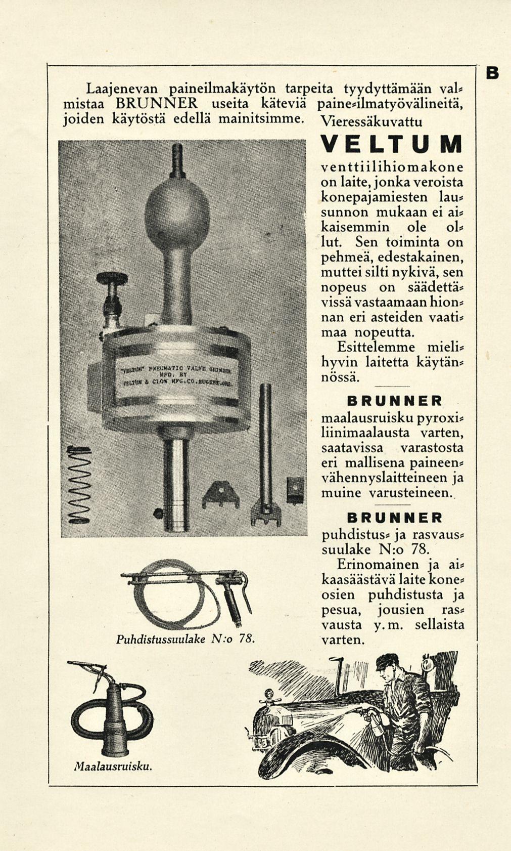 Laajenevan paineilmakäytön tarpeita tyydyttämään vai* mistaa BRUNNER useita käteviä paine*ilmatyövälineitä, joiden käytöstä edellä mainitsimme.