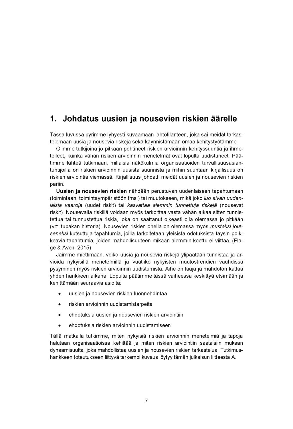 1. Johdatus uusien ja nousevien riskien äärelle Tässä luvussa pyrimme lyhyesti kuvaamaan lähtötilanteen, joka sai meidät tarkastelemaan uusia ja nousevia riskejä sekä käynnistämään omaa