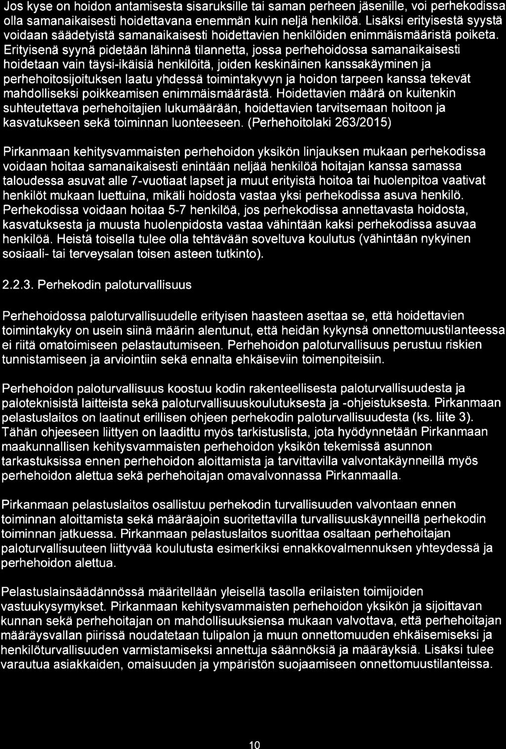 Jos kyse on hoidon antamisesta sisaruksille tai saman perheen jäsenille, voi perhekodissa olla samanaikaisesti hoidettavana enemmän kuin neljä henkilöä.