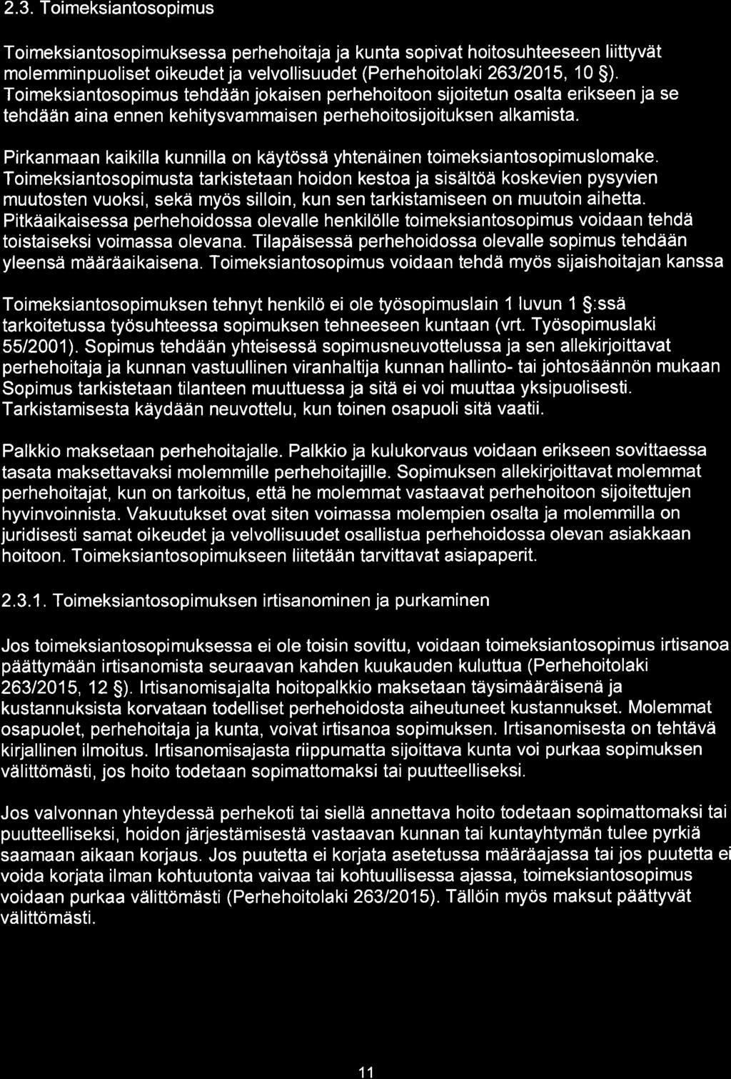 2.3. ïoimeksiantosopimus Toimeksiantosopimuksessa perhehoitaja ja kunta sopivat hoitosuhteeseen liittyvät molemminpuoliset oikeudet ja velvollisuudet (Perhehoitolaki 26312015, 10 S).