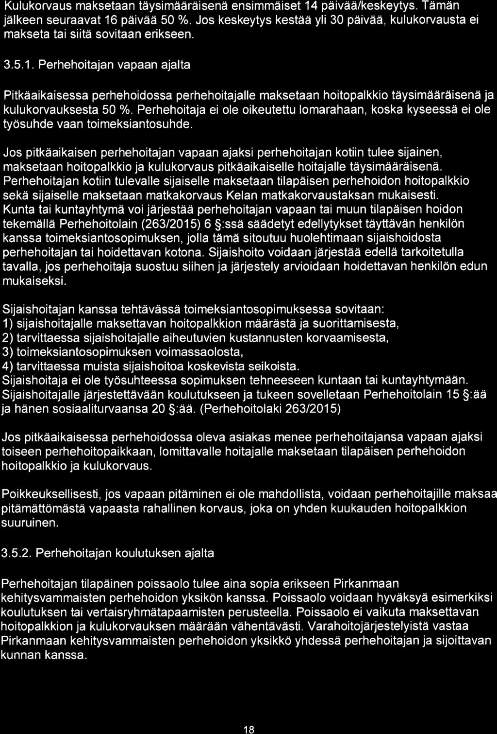 Kulukorvaus maksetaan täysimääräisenä ensimmäiset 14 päivää/keskeytys. Tämän jälkeen seuraavat 16 päivää 50o/o.