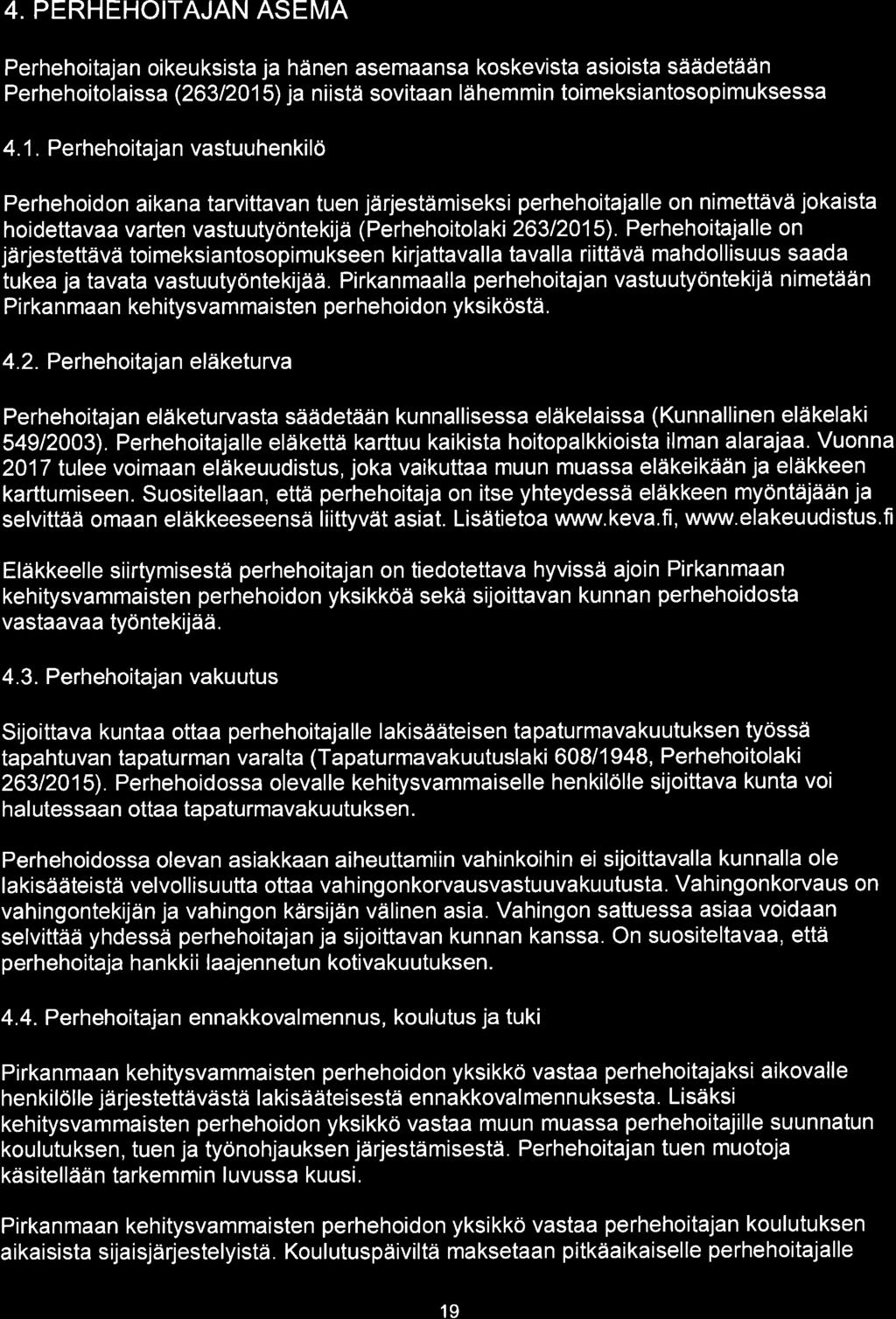 4. PERHEHOITAJAN ASEMA Perhehoitajan oikeuksista ja hänen asemaansa koskevista asioista säädetään Perhehoitolaissa (263 12