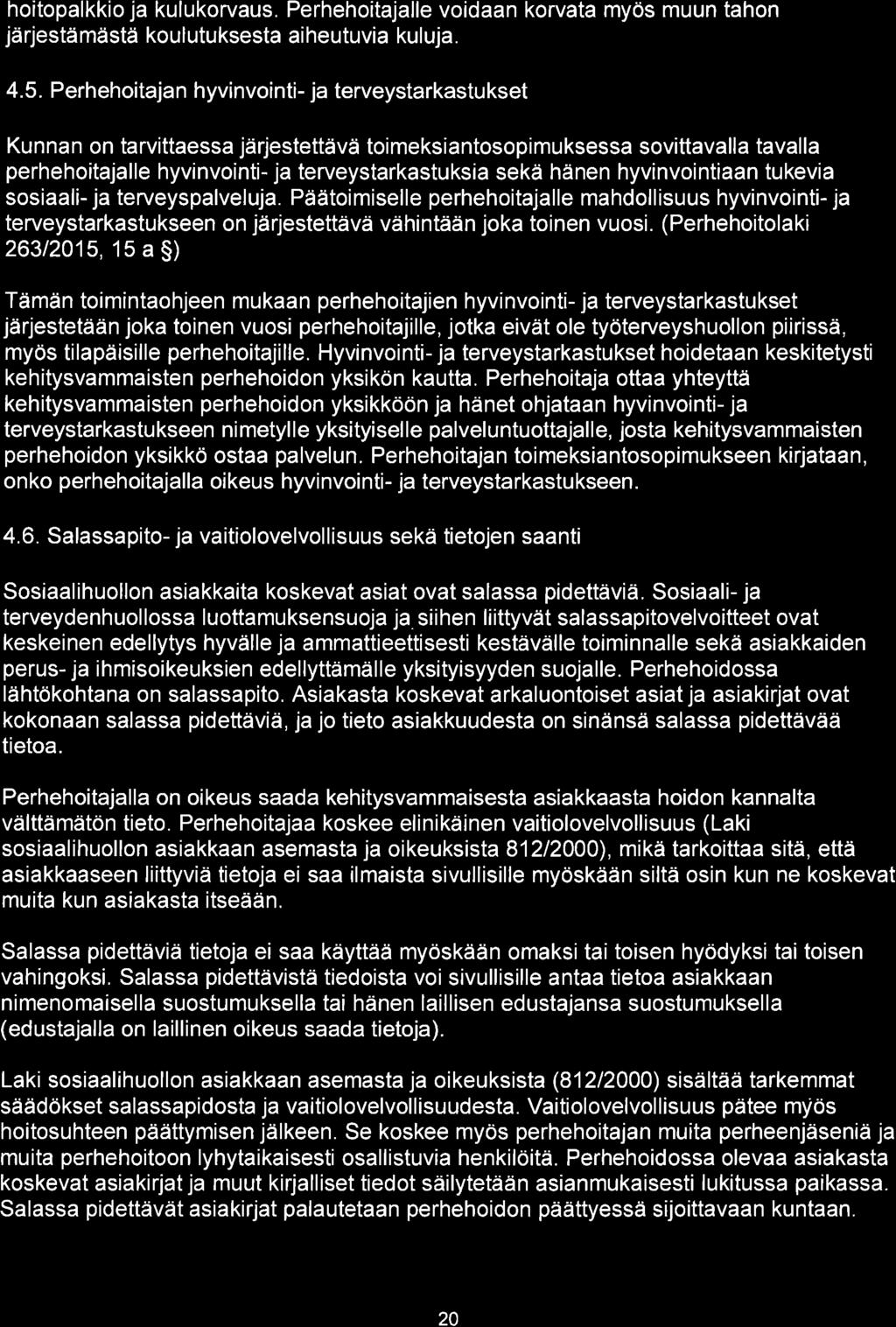 hoitopalkkio ja kulukorvaus. Perhehoitajalle voidaan korvata myös muun tahon jä rjestä mästä koul utuksesta ai heutuvia kul uja. 4.5.