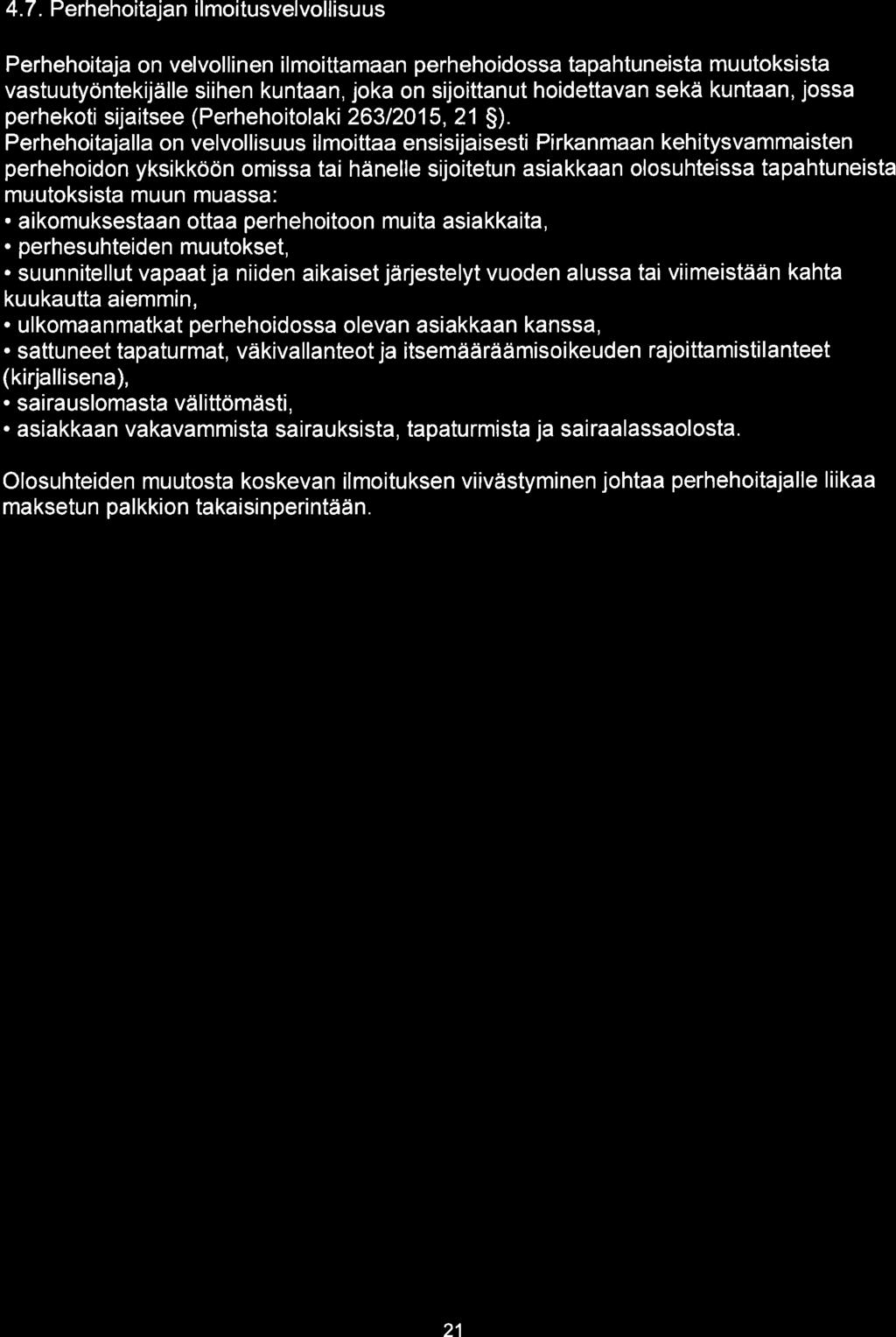 4.7. Perhehoitajan ilmoitusvelvollisuus Perhehoitaja on velvollinen ilmoittamaan perhehoidossa tapahtuneista muutoksista vastuutyöntekijälle siihen kuntaan, joka on sijoittanut hoidettavan sekä