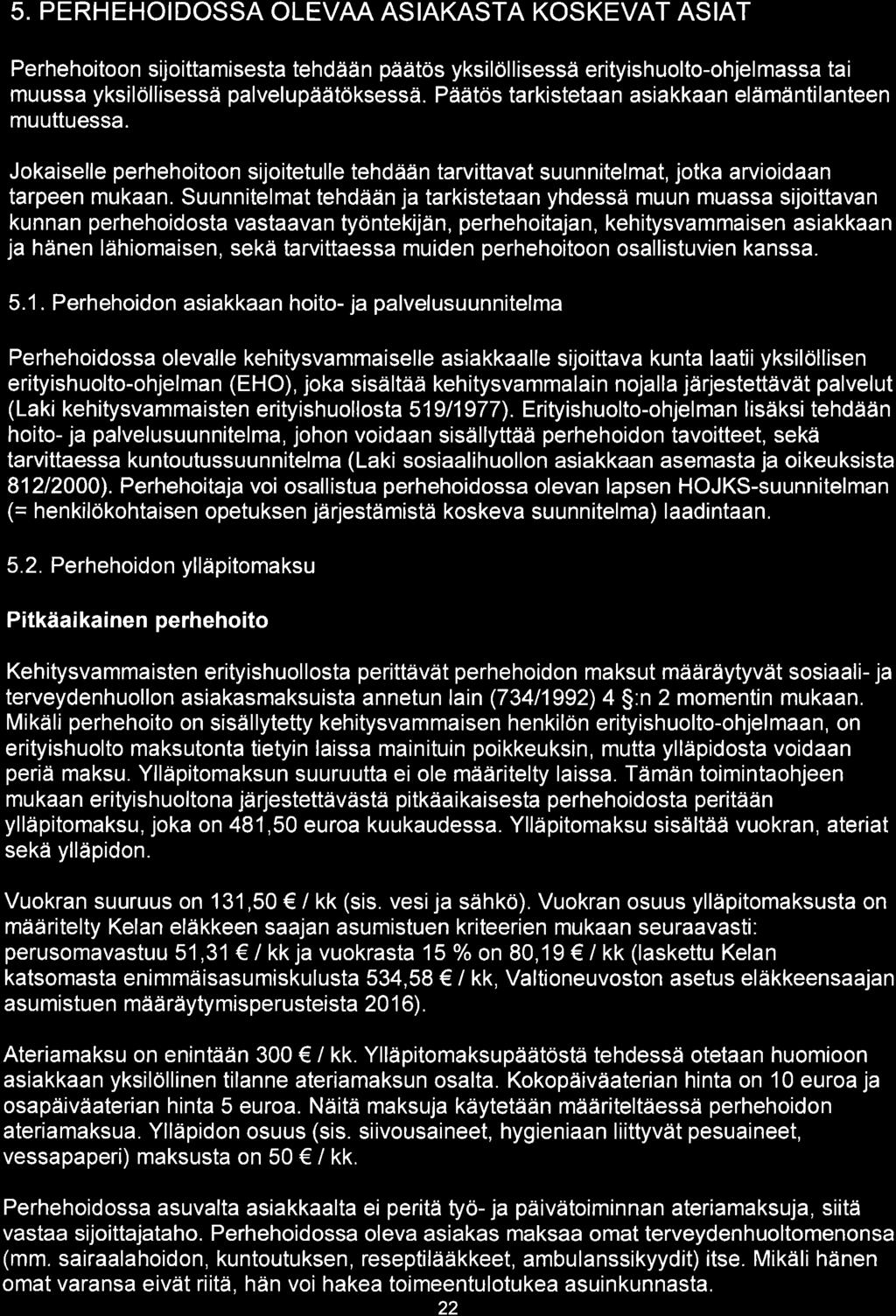 5. PERHEHOIDOSSA OLEVAA ASIAKASTA KOSKEVAT ASIAT Perhehoitoon sijoittamisesta tehdään päätös yksilöllisessä erityishuolto-ohjelmassa tai muussa yksilöllisessä palvelupäätöksessä.