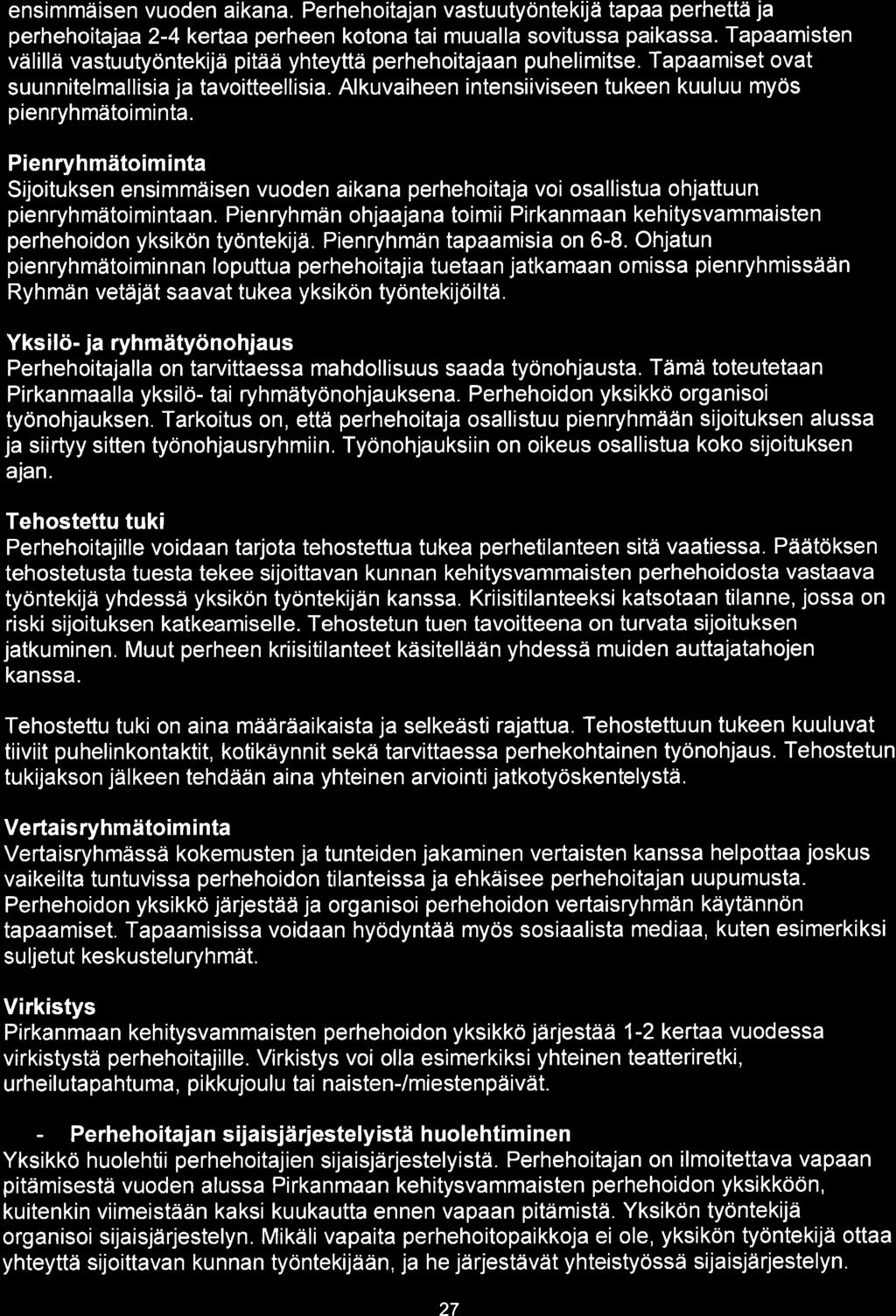ensimmäisen vuoden aikana. Perhehoitajan vastuutyöntekijä tapaa perhettä ja perhehoitajaa 2-4 kertaa perheen kotona tai muualla sovitussa paikassa.