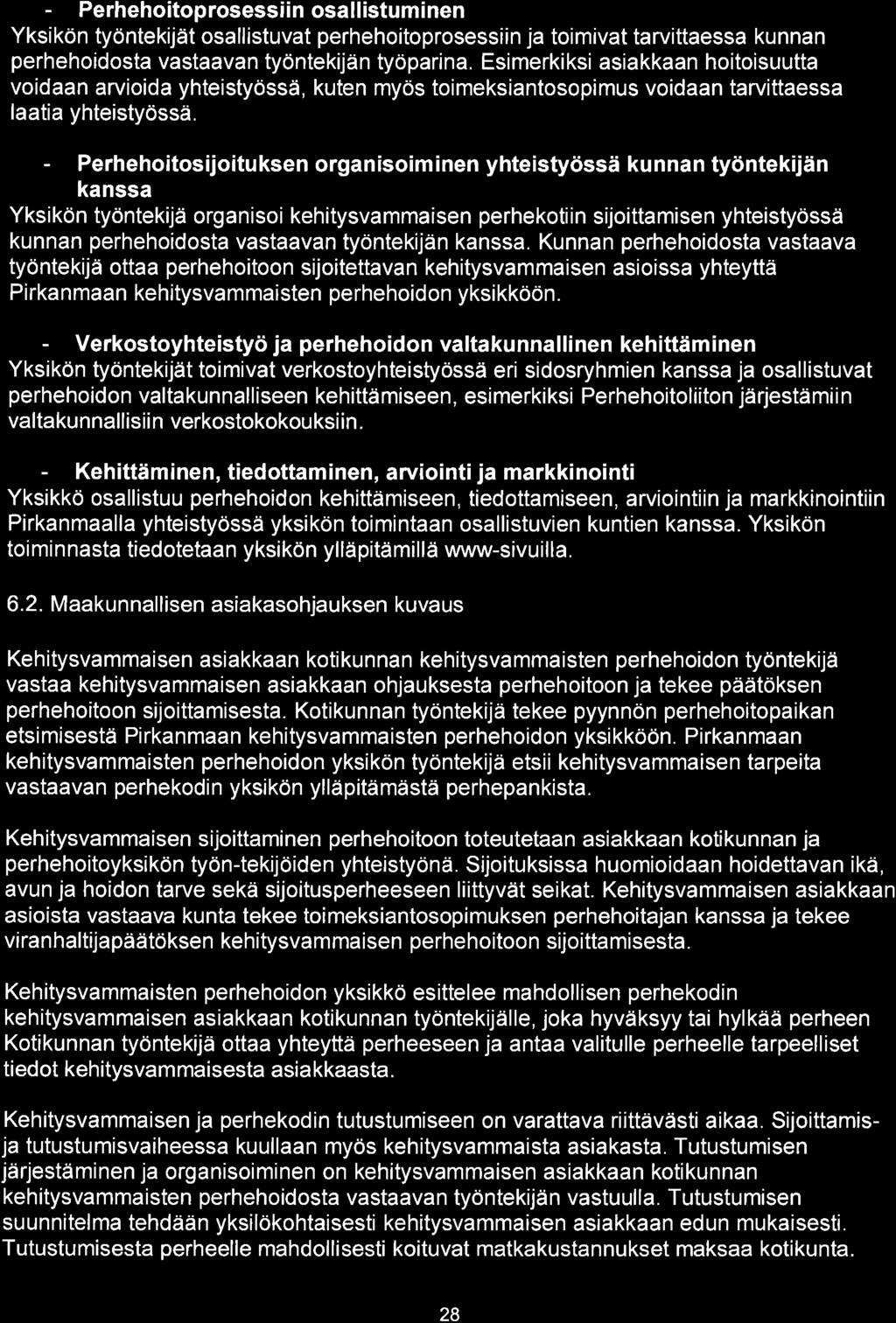 - Perhehoitoprosessiin osallistuminen Yksikön työntekijät osallistuvat perhehoitoprosessiin ja toimivat tarvittaessa kunnan perhehoidosta vastaavan työntekijän työparina.