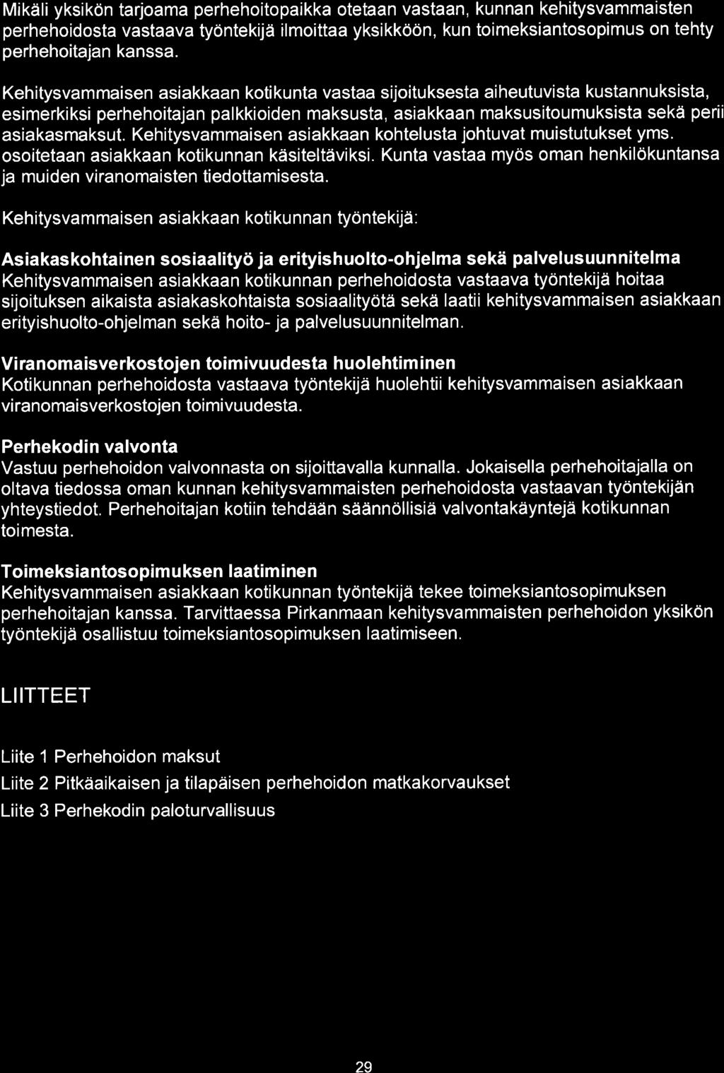 Mikäli yksikön tarjoama perhehoitopaikka otetaan vastaan, kunnan kehitysvammaisten perhehoidosta vastaava työntekijä ilmoittaa yksikköön, kun toimeksiantosopimus on tehty perhehoitajan kanssa.