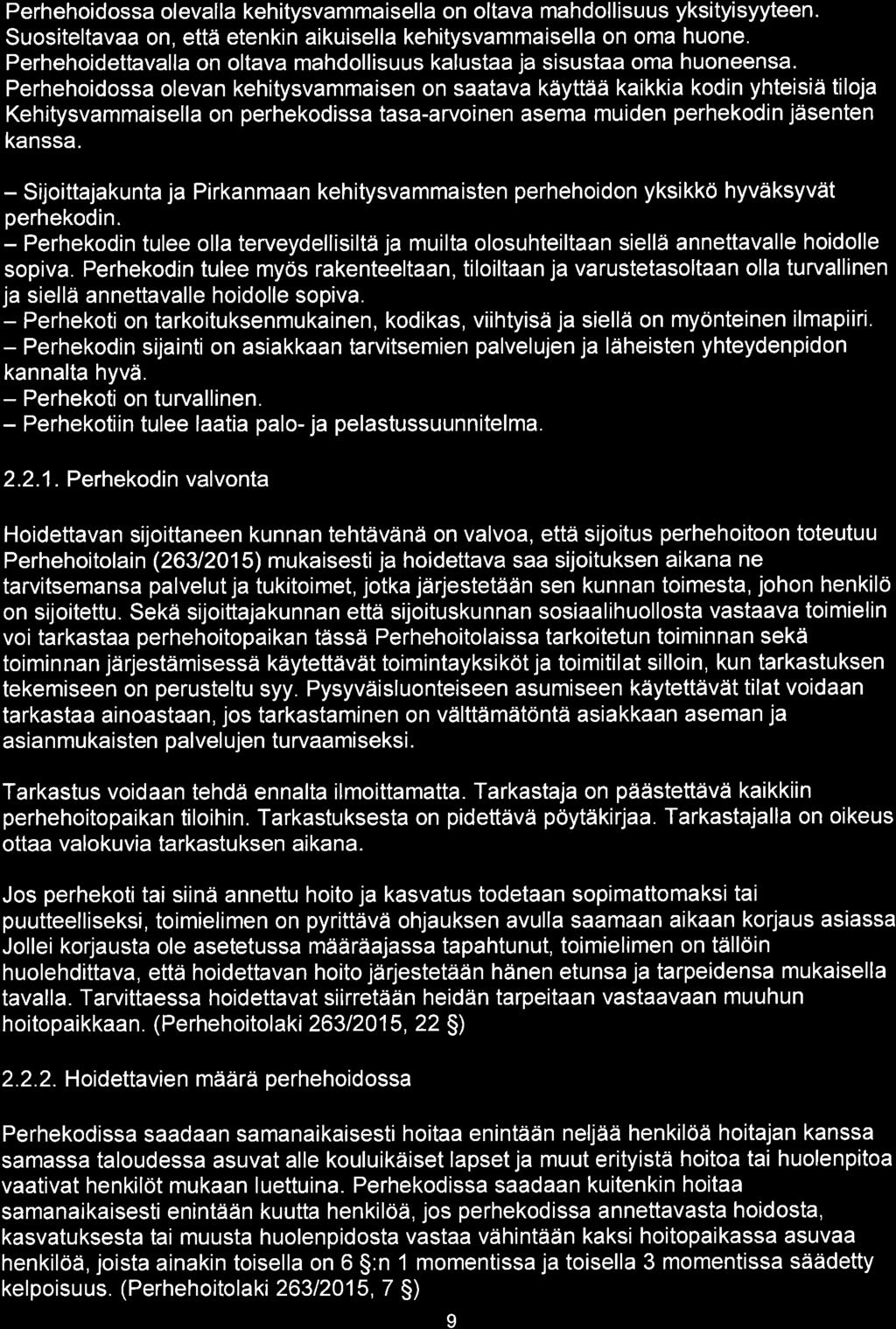 Perhehoidossa ol eval la kehitysvammai sel la on oltava mahdol I isuus yksityisyyteen. Suositeltavaa on, että etenkin aikuisella kehitysvammaisella on oma huone.