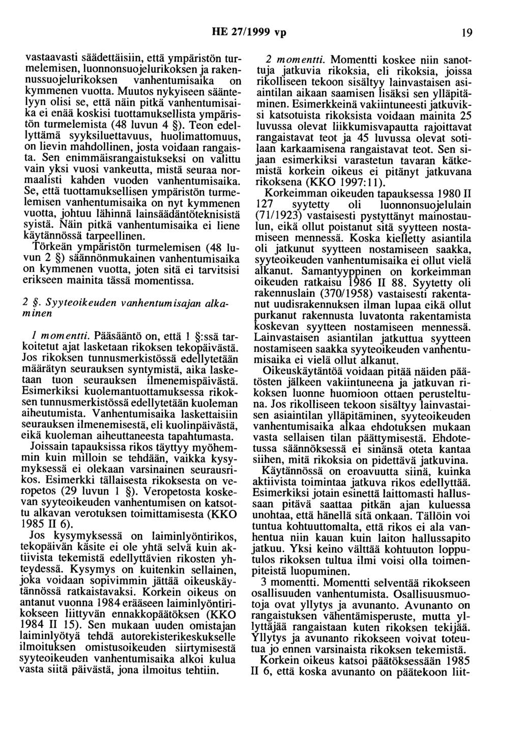 HE 27/1999 vp 19 vastaavasti säädettäisiin, että ympäristön turmelemisen, luonnonsuojelurikoksen ja rakennussuojelurikoksen vanhentumisaika on kymmenen vuotta.