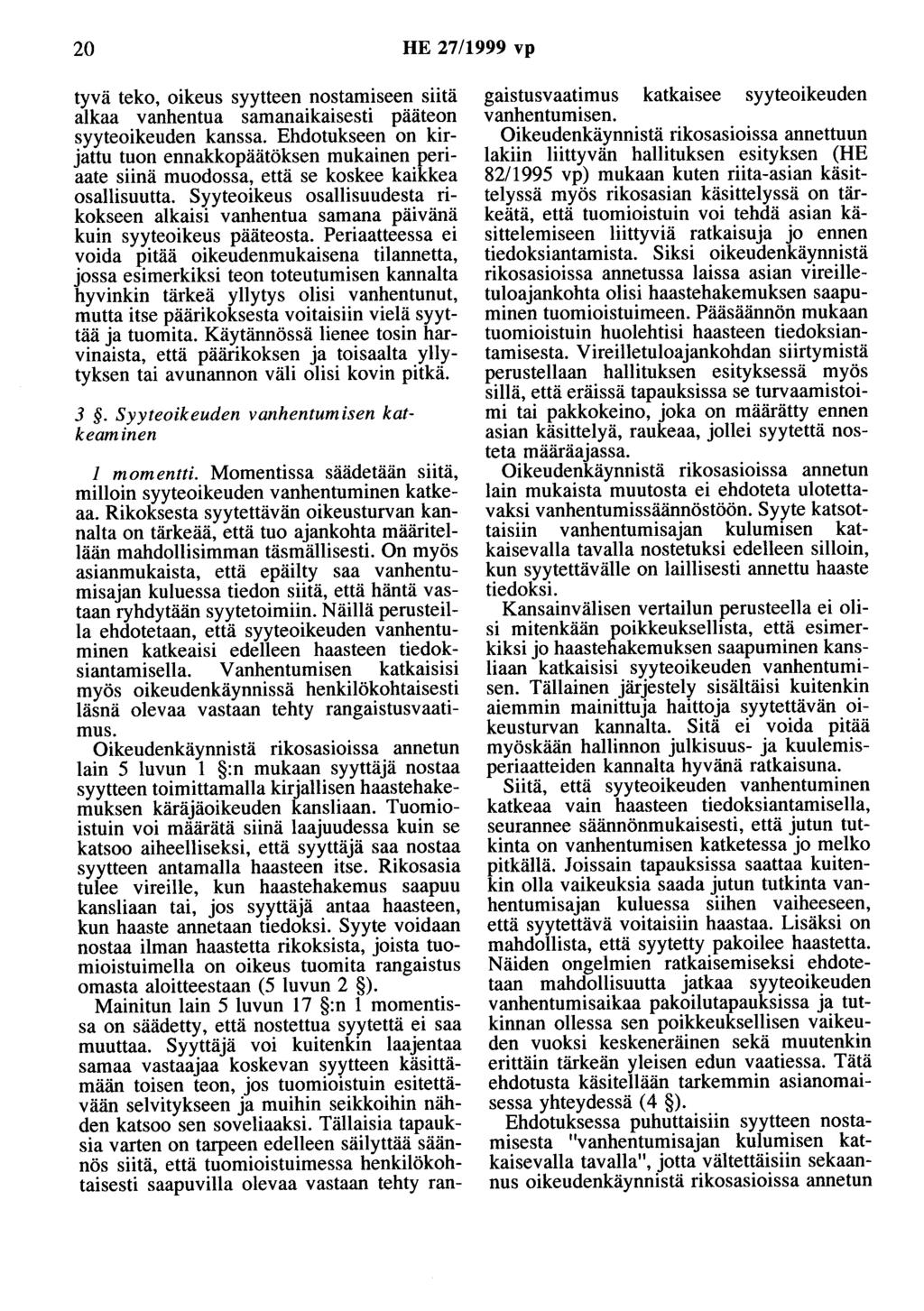 20 HE 27/1999 vp tyvä teko, oikeus syytteen nostamiseen siitä alkaa vanhentua samanaikaisesti pääteon syyteoikeuden kanssa.