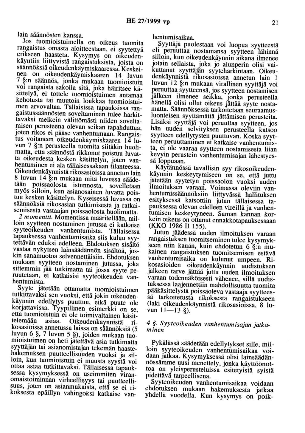 HE 27/1999 vp 21 lain säännösten kanssa. Jos tuomioistuimella on oikeus tuomita rangaistus omasta aloitteestaan, ei syytettyä erikseen haasteta.