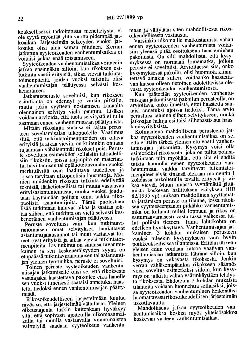 22 HE 27/1999 vp keukselliseksi tarkoitetusta menettelystä, ei ole syytä myöntää yhtä vuotta pidempää jatkoaikaa. Järjestelmän selkeyden vuoksi jatkoaika olisi aina saman pituinen.