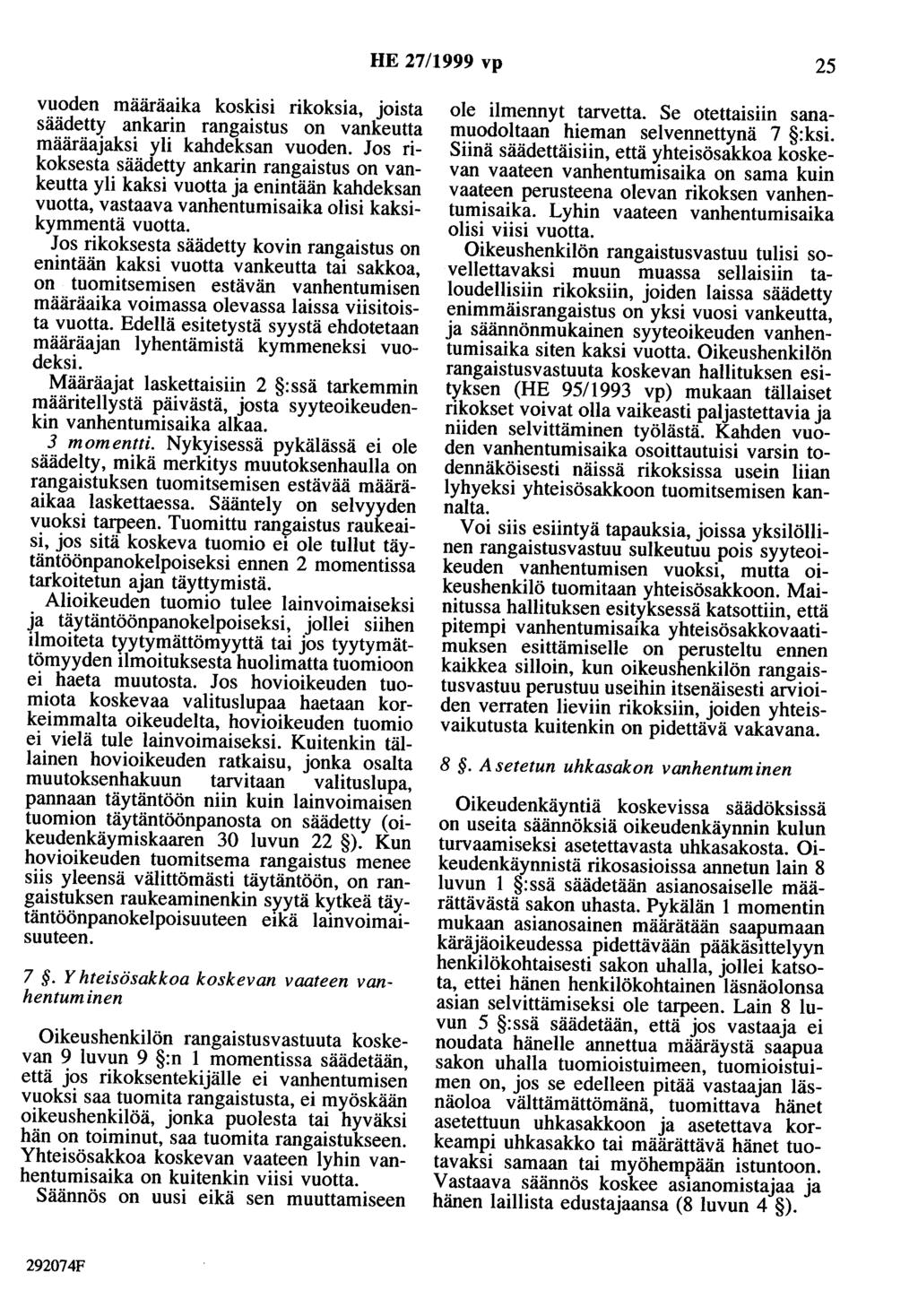 HE 27/1999 vp 25 vuoden määräaika koskisi rikoksia, joista säädetty ankarin rangaistus on vankeutta määräajaksi yli kahdeksan vuoden.