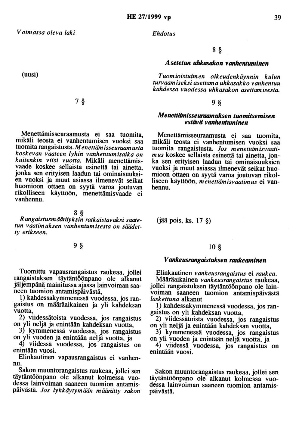 HE 27/1999 vp 39 Voimassa oleva laki (uusi) 7 Menettämisseuraamusta ei saa tuomita, mikäli teosta ei vanhentumisen vuoksi saa tuomita rangaistusta.