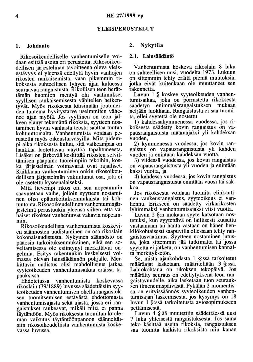 4 HE 27/1999 vp YLEISPERUSTELUT 1. Johdanto Rikosoikeudelliselle vanhentumiselle voidaan esittää useita eri perusteita.