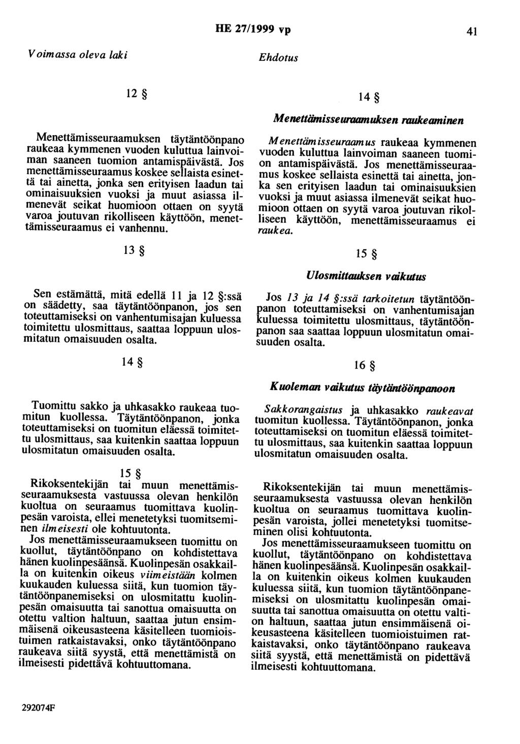 HE 27/1999 vp 41 Voimassa oleva laki Ehdotus 12 14 Menettiimisseuraomuksen raukeaminen Menettämisseuraamuksen täytäntöönpano raukeaa kymmenen vuoden kuluttua lainvoiman saaneen tuomion