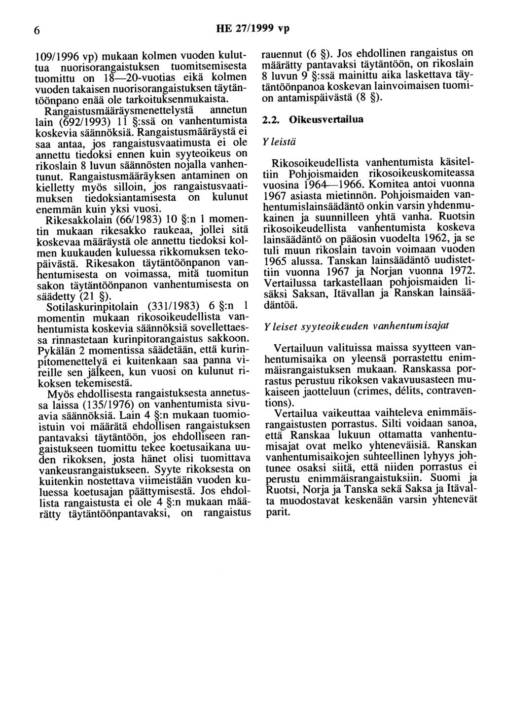 6 HE 27/1999 vp 109/1996 vp) mukaan kolmen vuoden kuluttua nuorisorangaistuksen tuomitsemisesta tuomittu on 18-20-vuotias eikä kolmen vuoden takaisen nuorisorangaistuksen täytäntöönpano enää ole