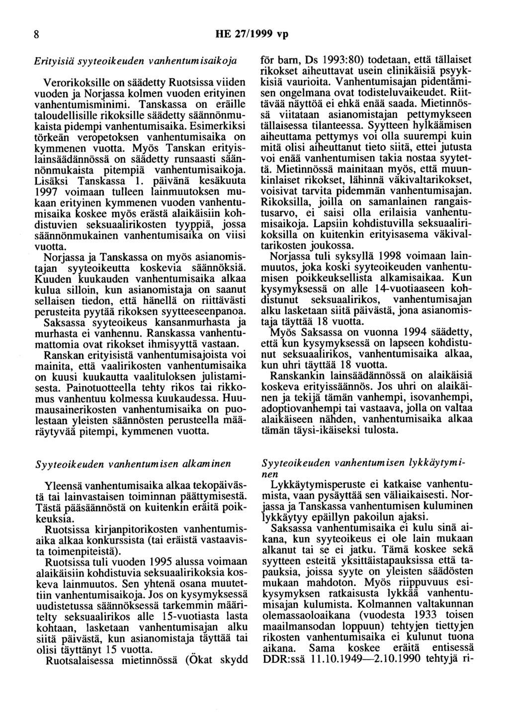 8 HE 27/1999 vp Erityisiä syyteoikeuden vanhentum isaikoja V erorikoksille on säädetty Ruotsissa viiden vuoden ja Norjassa kolmen vuoden erityinen vanhentumisminimi.