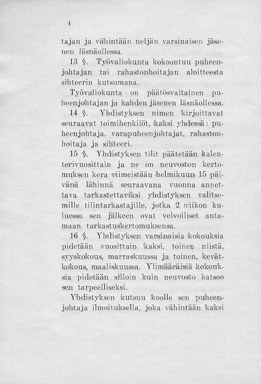 tajan ja vähintään meljäii väesi im isen jäsenen läsnäollessa. 13. Työvaliokunta kokoontuu puheenjohtajan tai' rahastonhoitajan aloitteesta sihteerin kutsumana.