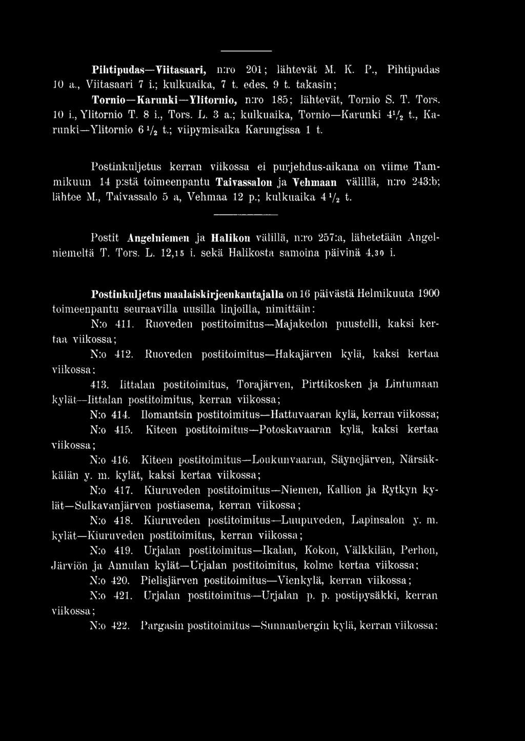 Postinkuljetus maalaiskirjeenkantajalla on 16 päivästä Helmikuuta 1900 toimeenpantu seuraavilla uusilla linjoilla, nimittäin: N:o 411. Ruoveden postitoimitus Majakedon puustelli, kaksi kertaa N:o 412.