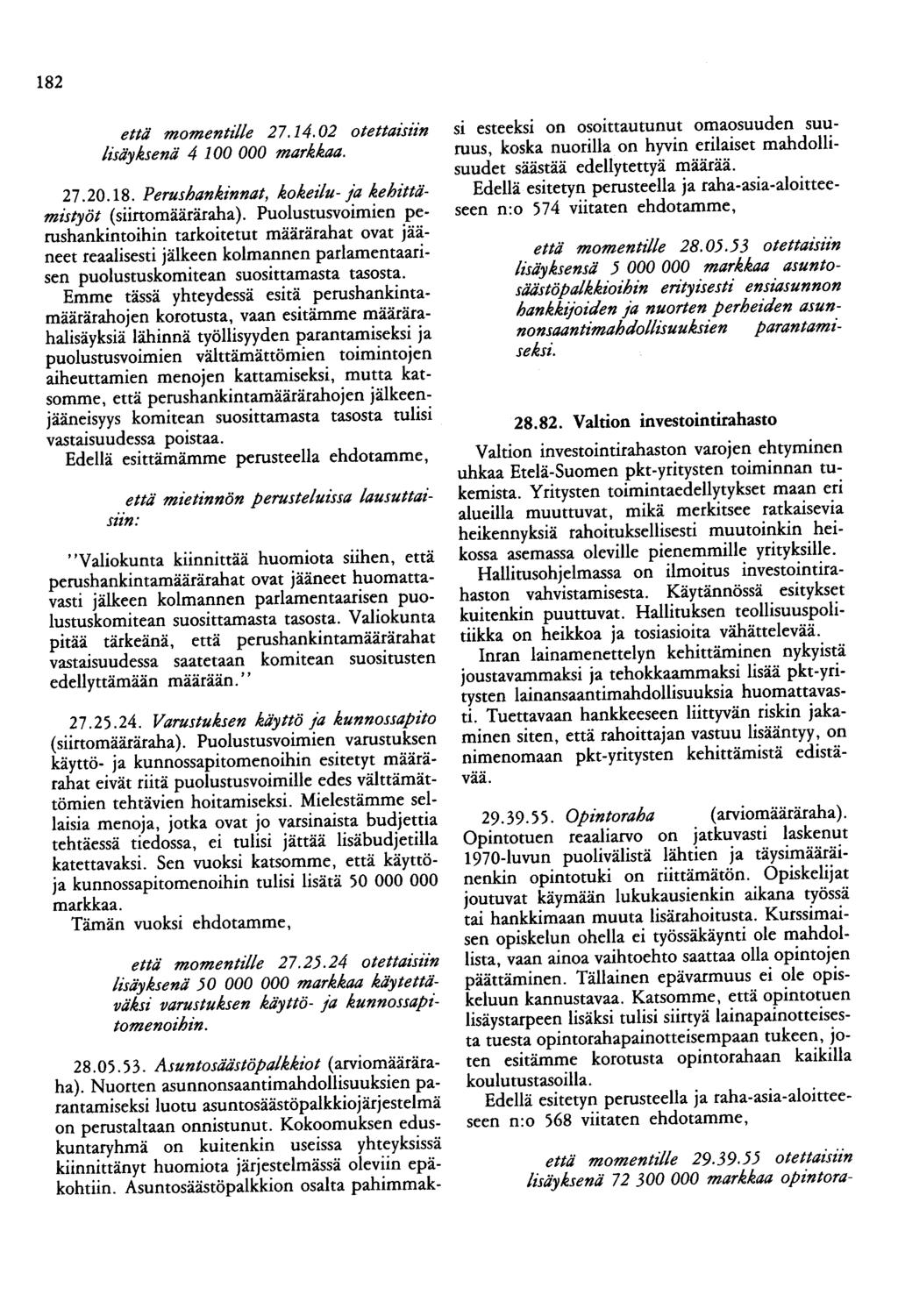 182 että momentille 27.14. 02 otettamzn lisäyksenä 4 100 000 markkaa. 27.20.18. Perushankinnat, koketlu- ja kehittämistyöt (siinomääräraha).