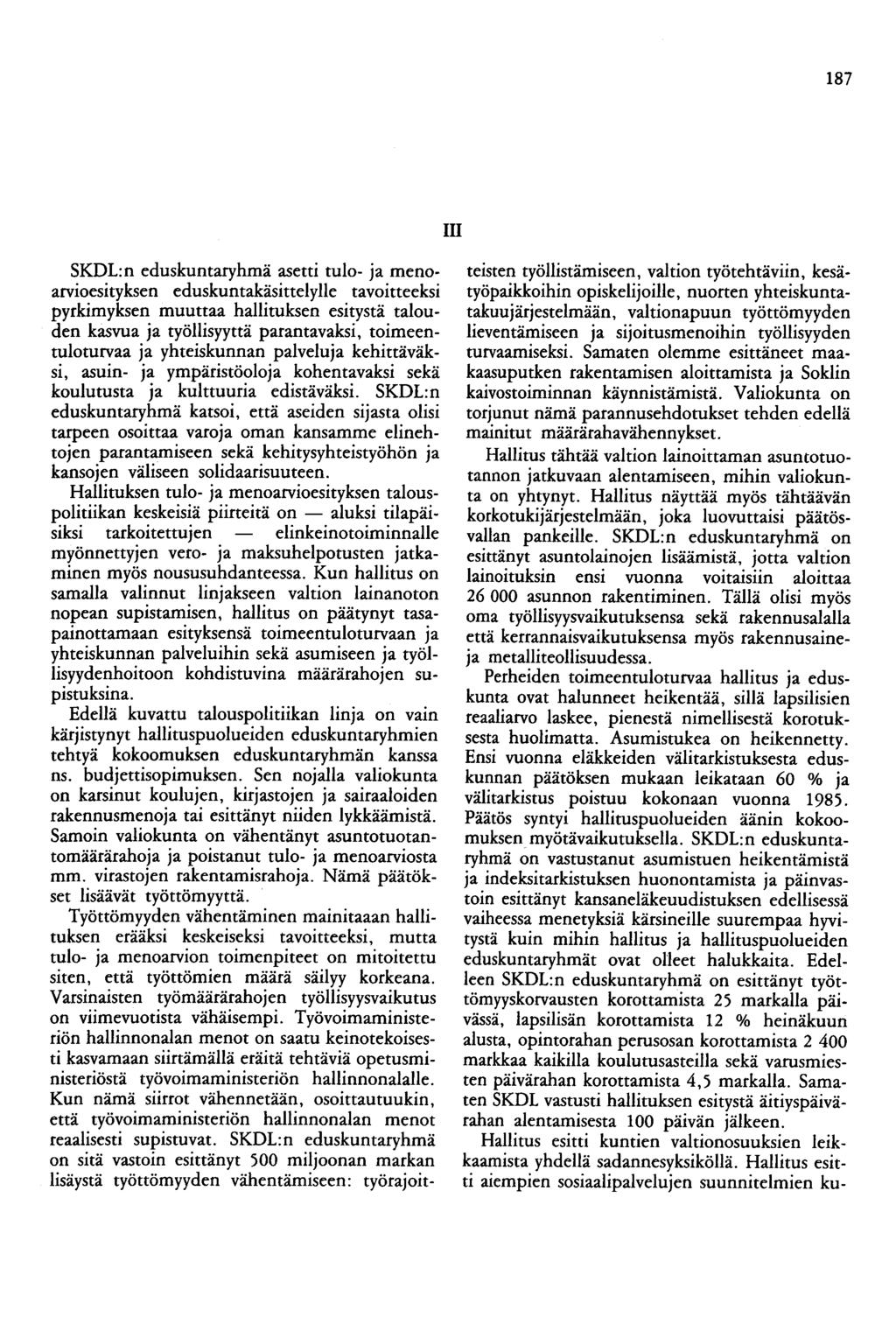 187 III SKDL:n eduskuntaryhmä asetti tulo- ja menoarvioesityksen eduskuntakäsittelylle tavoitteeksi pyrkimyksen muuttaa hallituksen esitystä talouden kasvua ja työllisyyttä parantavaksi,