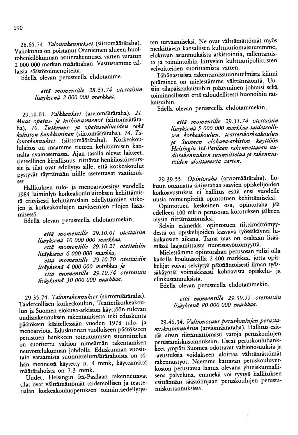 190 28.65. 74. Talonrakennukset (siirtomääräraha). Valiokunta on poistanut Otaniemen alueen huoltohenkilökunnan asuinrakennusta varten varatun 2 000 000 markan määrärahan.