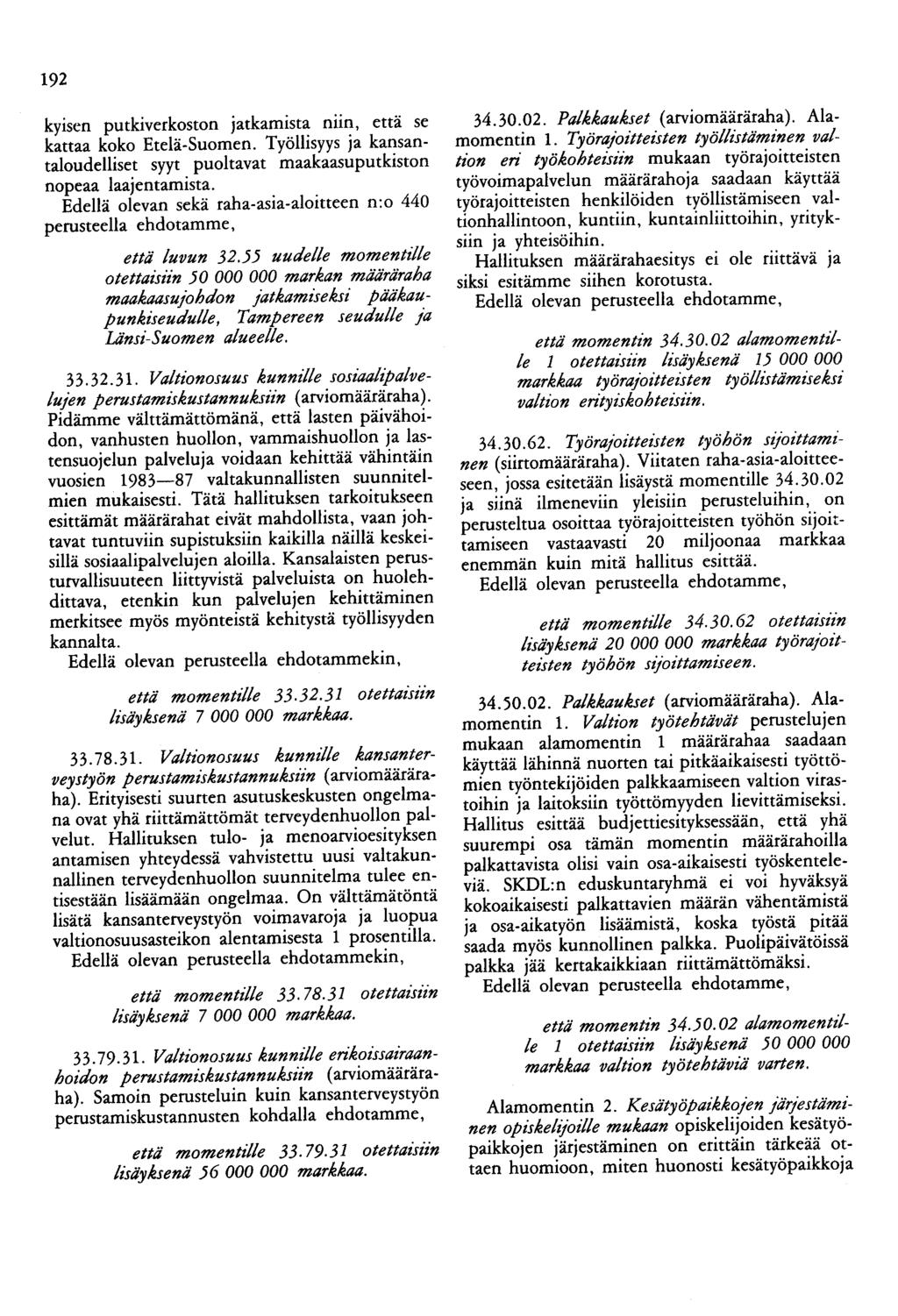192 kyiscn putkiverkoston jatkamist~ nii~, että se kattaa koko Etelä-Suomen. Työlhsyys Ja kansantaloudelliset syyt puoltavat maakaasuputkiston nopeaa laajentamista.