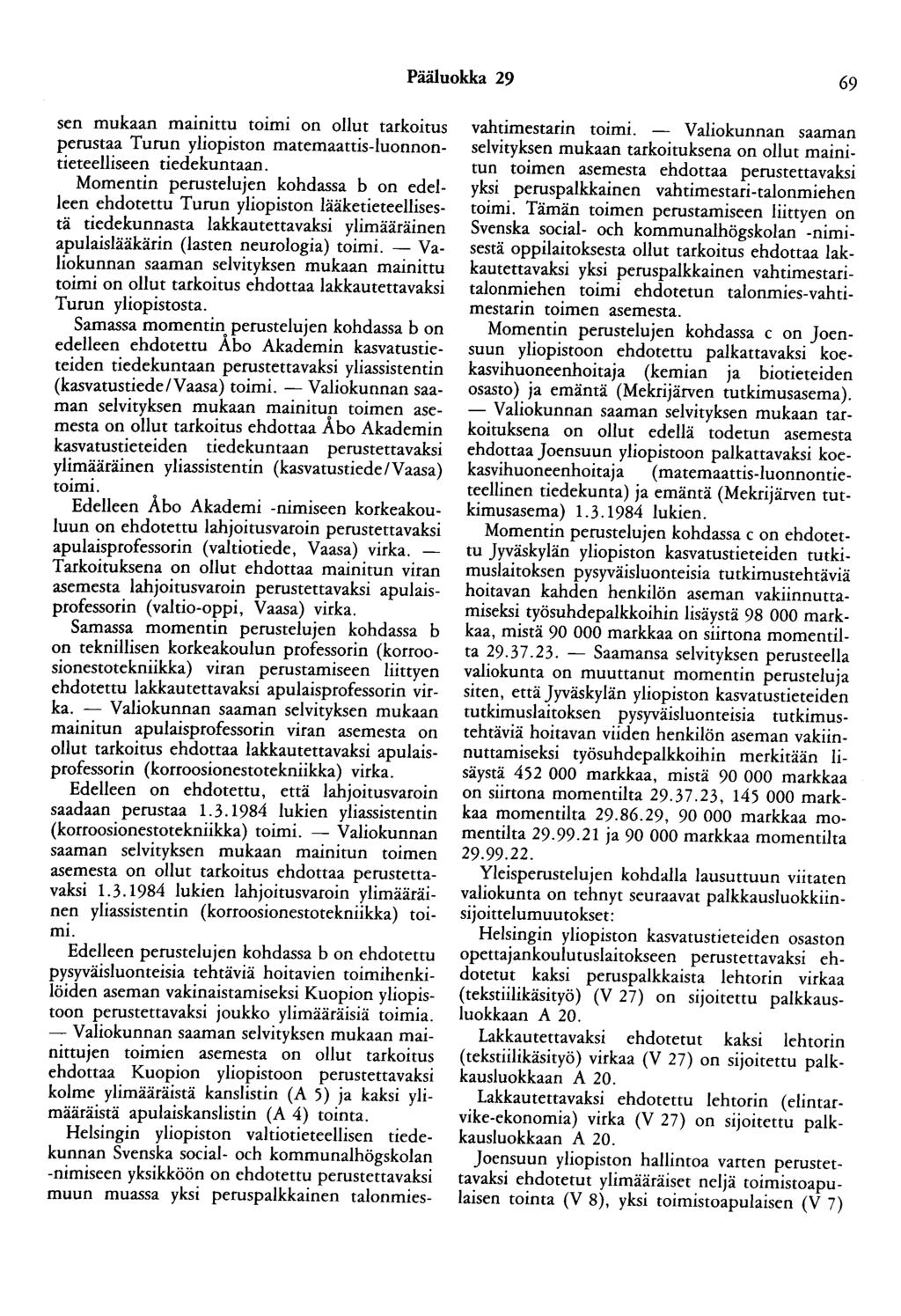 Pääluokka 29 69 sen mukaan mainittu toimi on ollut tarkoitus perustaa Turun yliopiston matemaattis-luonnontieteelliseen tiedekuntaan.