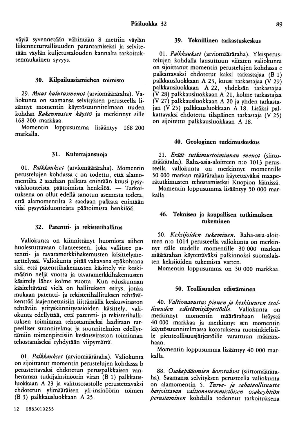 Pääluokka 32 89 väylä syvennetaan vähintään 8 metriin väylän liikenneturvallisuuden parantamiseksi ja selvitetään väylän kuljetustalouden kannalta tarkoituksenmukainen syvyys. 30.