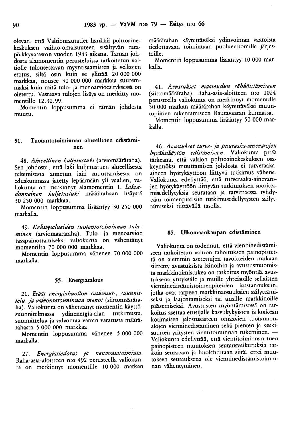 90 1983 vp. - VaVM n:o 79 - Esitys n:o 66 olevan, että Valtionrautatiet hankkii polttoainekeskuksen vaihto-omaisuuteen sisältyvän ratapölkkyvaraston vuoden 1983 aikana.
