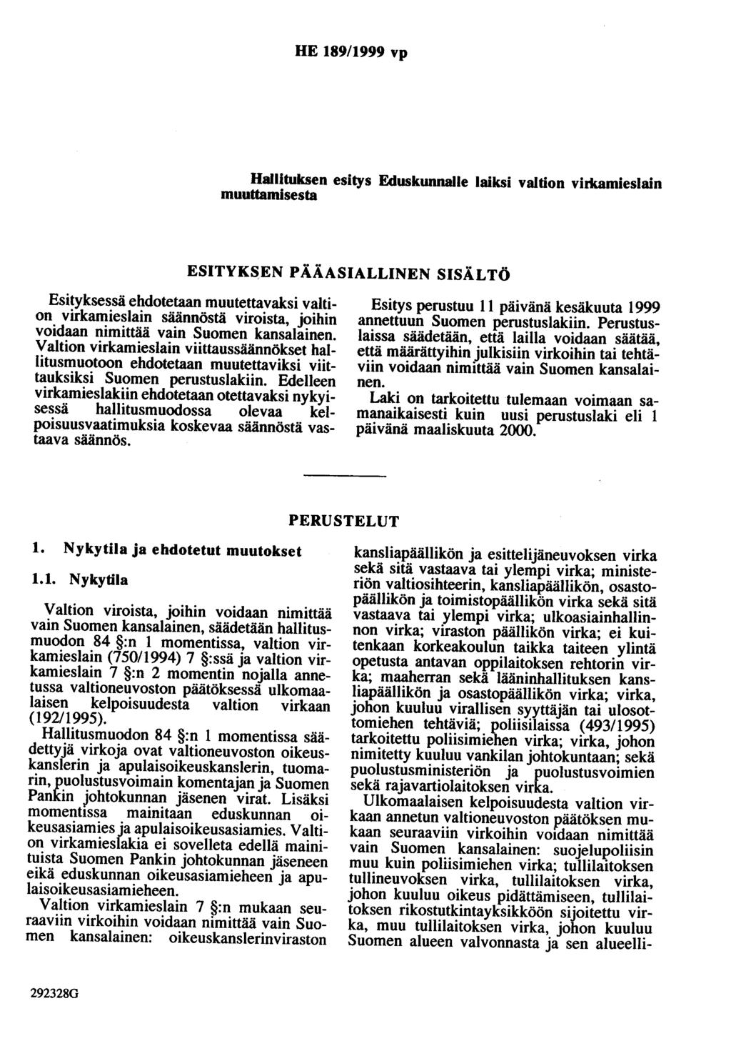 HE 189/1999 vp Hallituksen esitys Eduskunnalle laiksi valtion virkamieslain muuttamisesta ESITYK~EN PÄÄASIALLINEN SISÄLTÖ Esityksessä ehdotetaan muutettavaksi valtion virkamieslain säännöstä