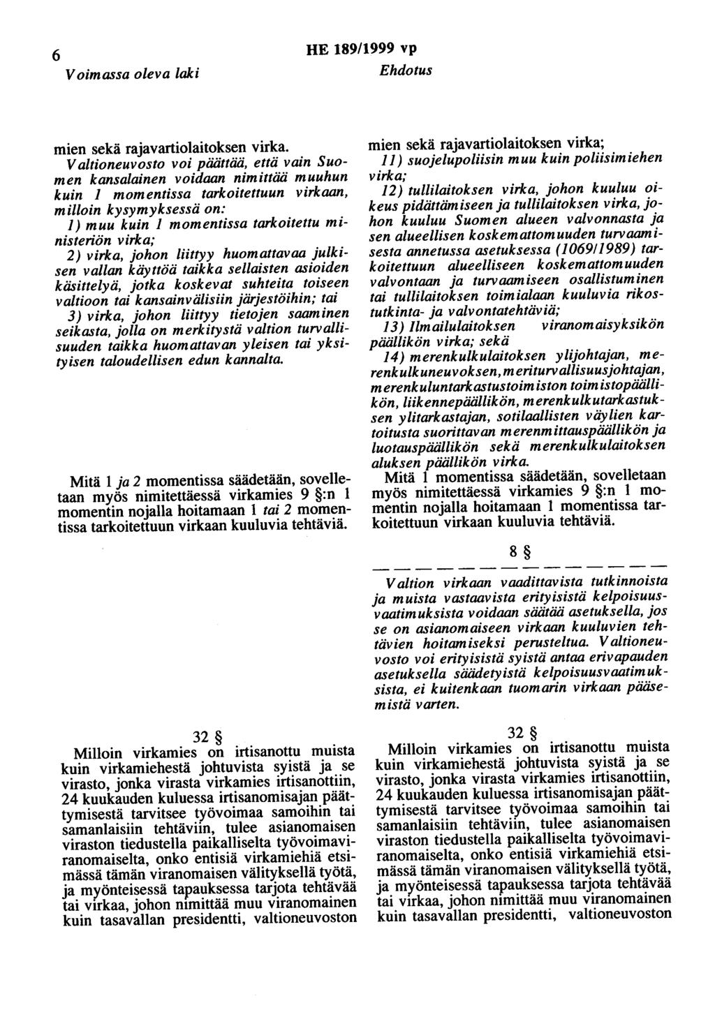 6 Voimassa oleva laki HE 189/1999 vp Ehdotus mien sekä rajavartiolaitoksen virka.