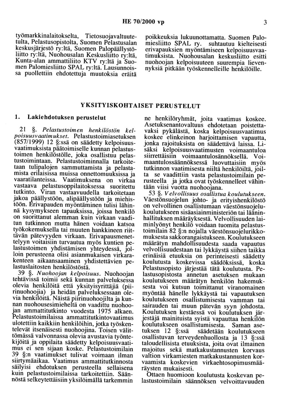 HE 70/2000 vp 3 työmarkkinalaitokselta, Tietosuojavaltuutetulta, Pelastusopistolta, Suomen Pelastusalan keskusjärjestö ry:ltä, Suomen Palopäällystöliitto ry:ltä, Nuohousalan Keskusliitto ry:ltä,