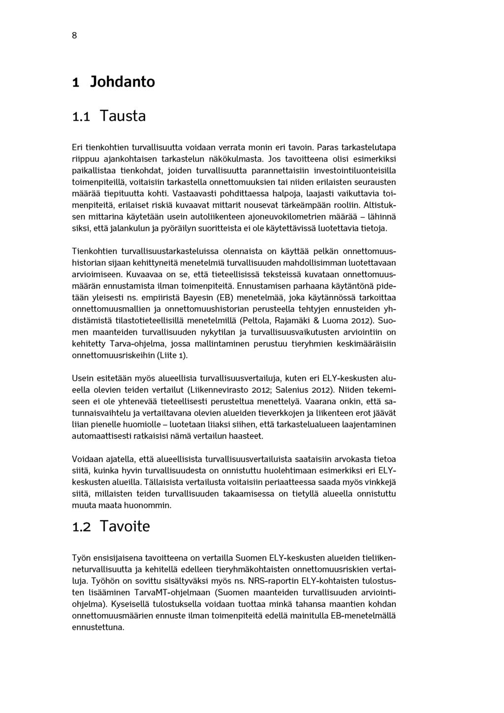 8 1 Johdanto 1.1 Tausta Eri tienkohtien turvallisuutta voidaan verrata monin eri tavoin. Paras tarkastelutapa riippuu ajankohtaisen tarkastelun näkökulmasta.