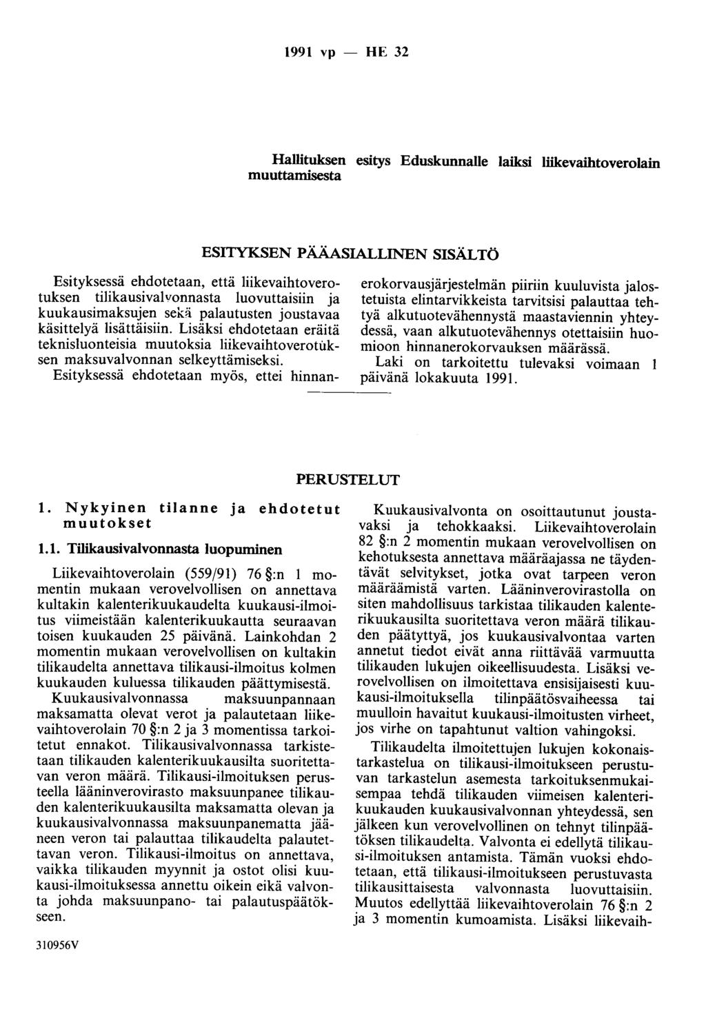 1991 vp - HE 32 Hallituksen esitys Eduskunnalle laiksi liikevaihtoverolain muuttamisesta ESITYKSEN PÄÄASIALliNEN SISÄLTÖ Esityksessä ehdotetaan, että liikevaihtoverotuksen tilikausivalvonnasta